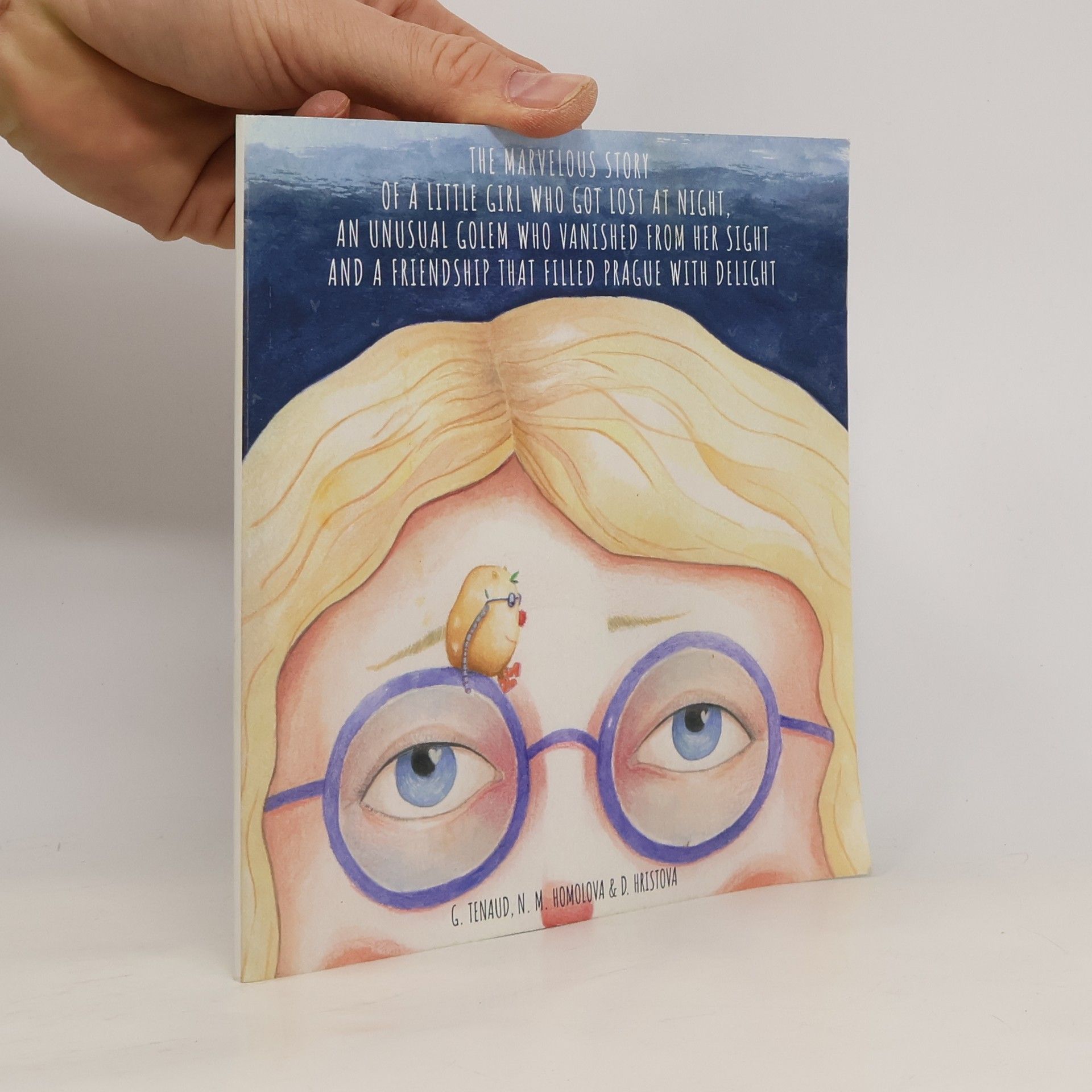 Guillaume Tenaud The Marvelous Story of a Little Girl Who Got Lost at Night, an Unusual Golem Who Vanished From Her Sight And a Friendship That Filled Prague With Delight.
