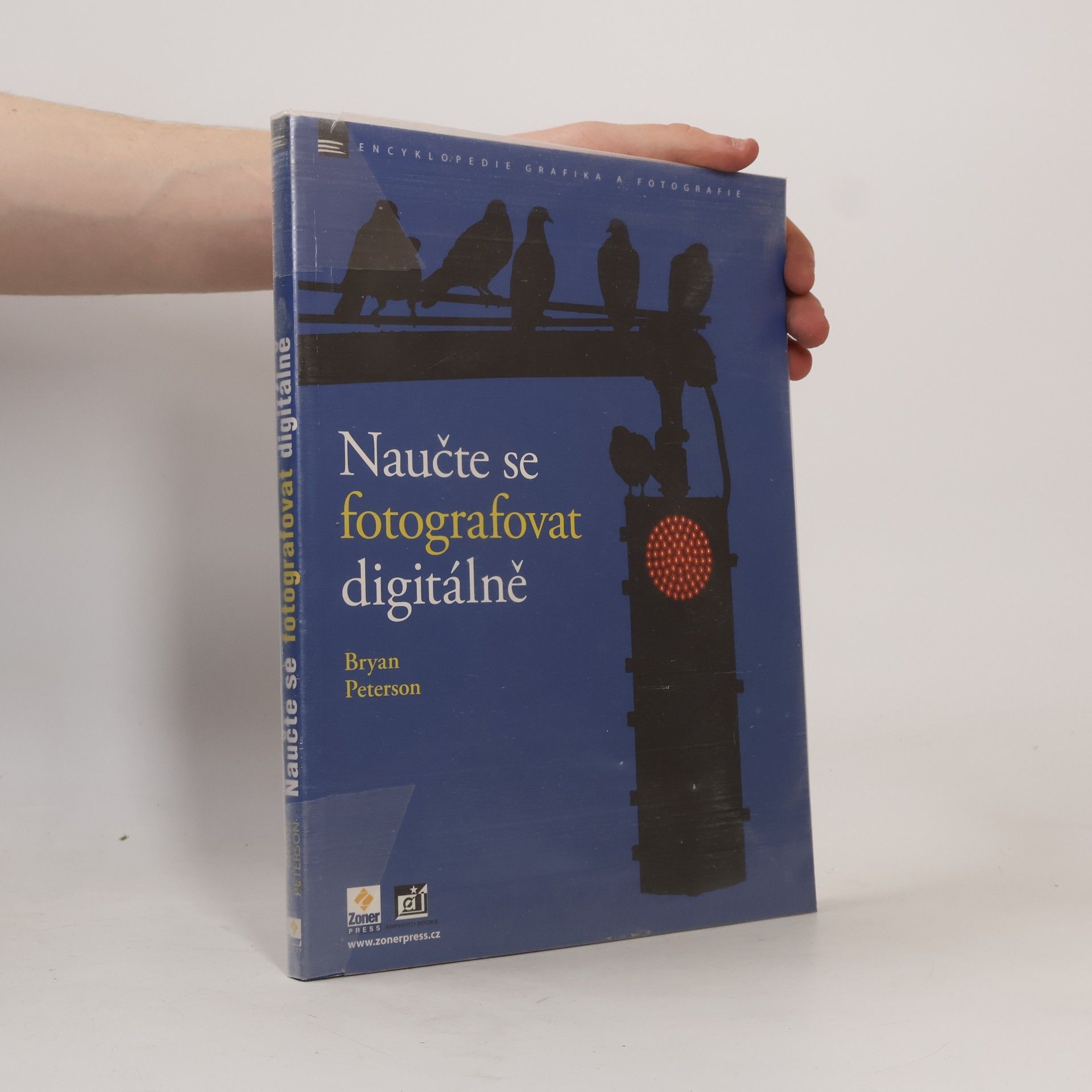 Bryan Peterson Naučte se fotografovat digitálně : Naučte se pořizovat skvělé snímky digitálním aparátem