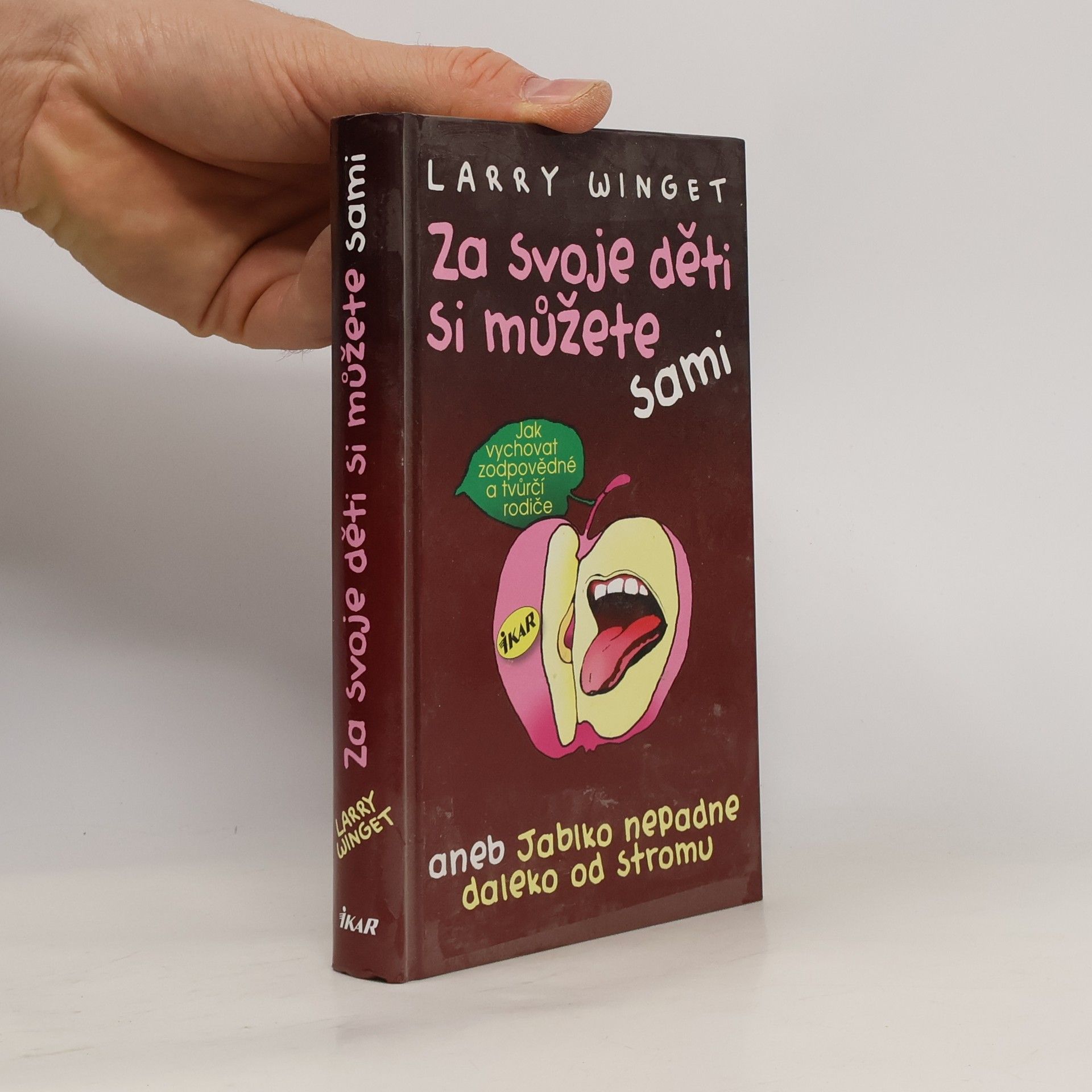 Larry Winget Za svoje děti si můžete sami aneb jablko nepadne daleko od stromu. Jak vychovat zodpovědné a tvůrčí rodiče