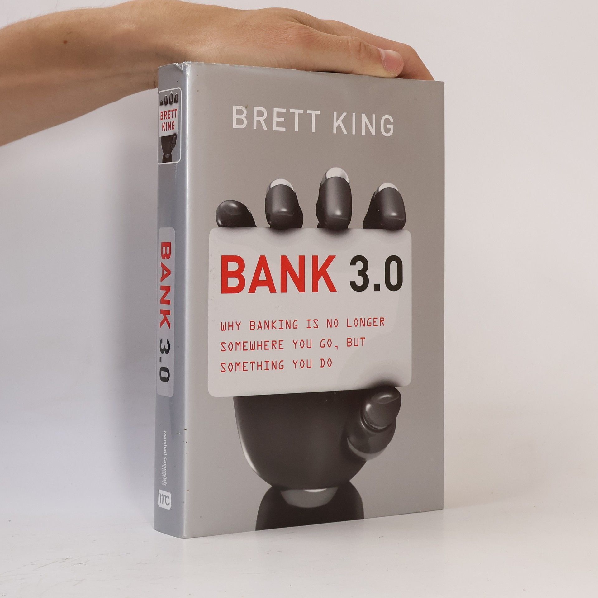 Brett King Bank 3.0 : why banking is no longer somewhere you go, but something you do
