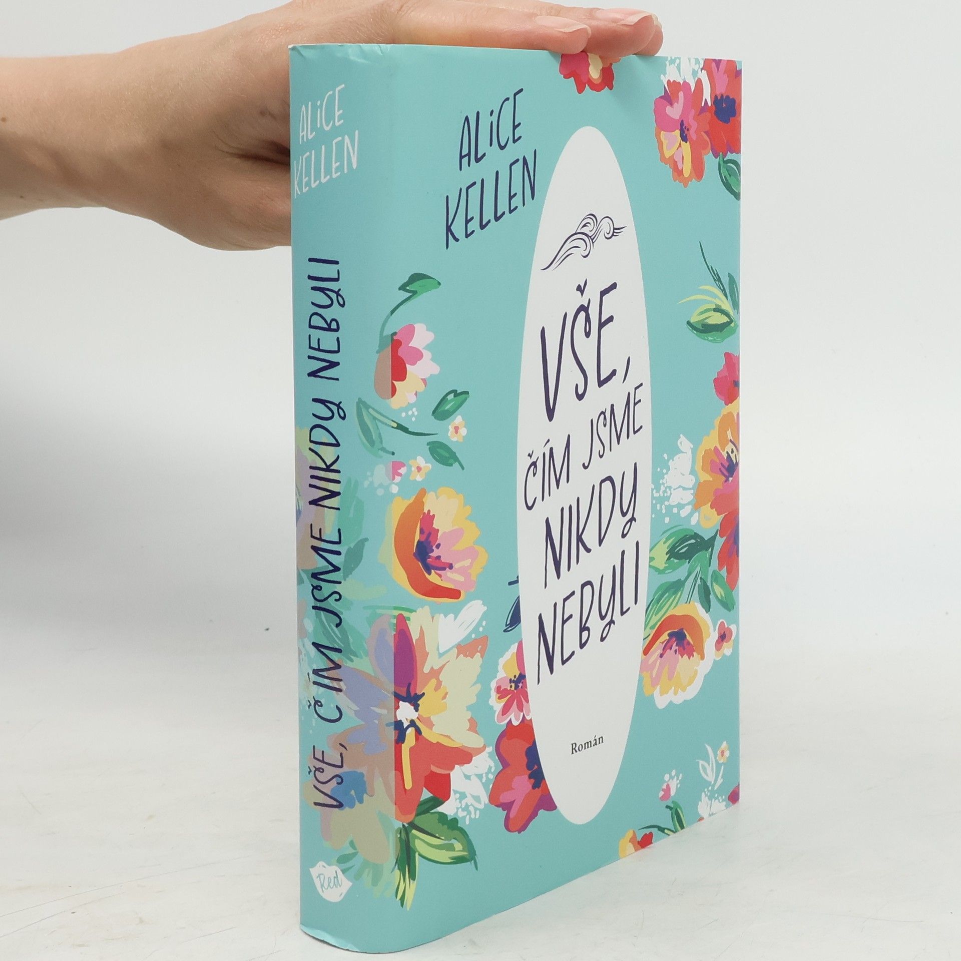 Alice Kellen Vše, čím jsme nikdy nebyli: nech život plynout. 1. díl