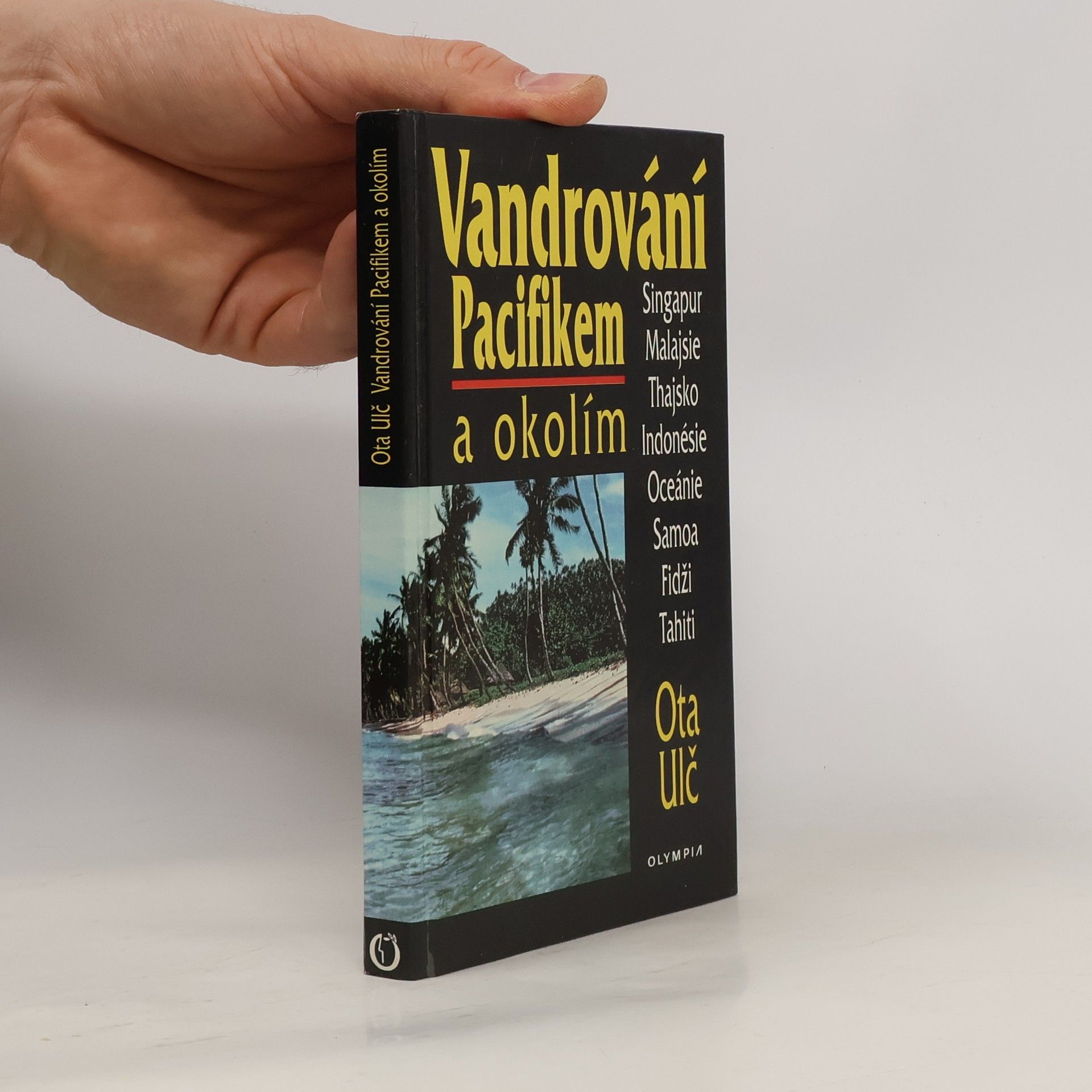Ota Ulč Vandrování Pacifikem a okolím. Singapur, Malajsie, Thajsko, Indonésie, Oceánie, Samoa, Fidži, Tahiti.