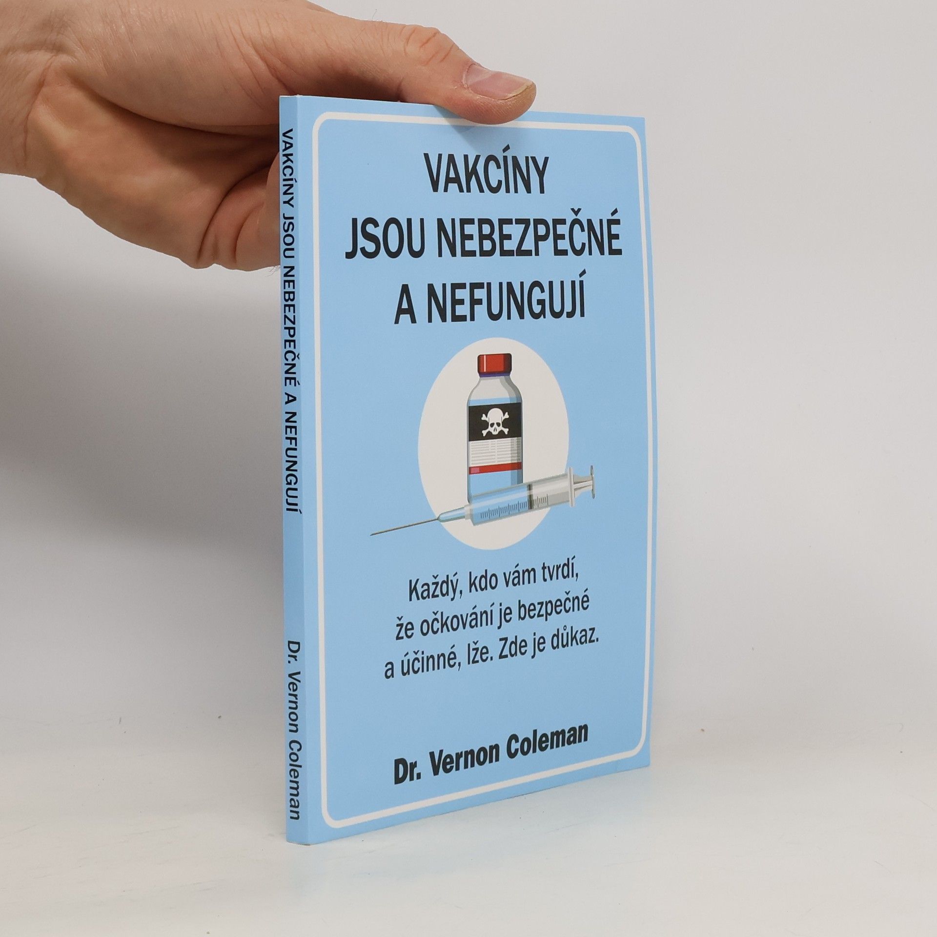 Vernon Coleman Vakcíny jsou nebezpečné - a nefungují : každý, kdo vám tvrdí, že očkování je bezpečné a účinné, lže. Zde je důkaz