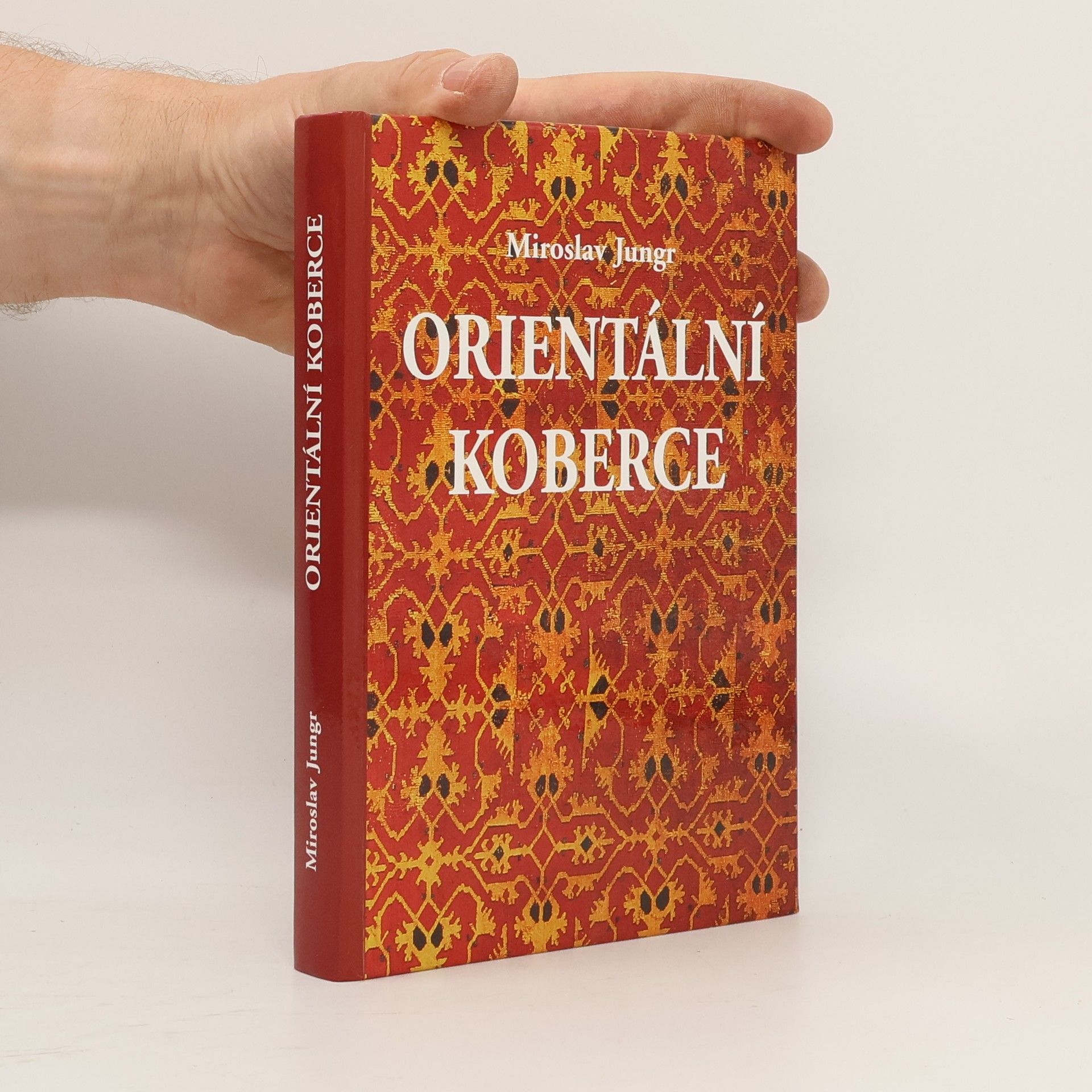 Miroslav Jungr Orientální koberce. Příručka pro sběratele a milovníky koberců i pro ty, kteří se o nich chtějí jenom něco dozvědět