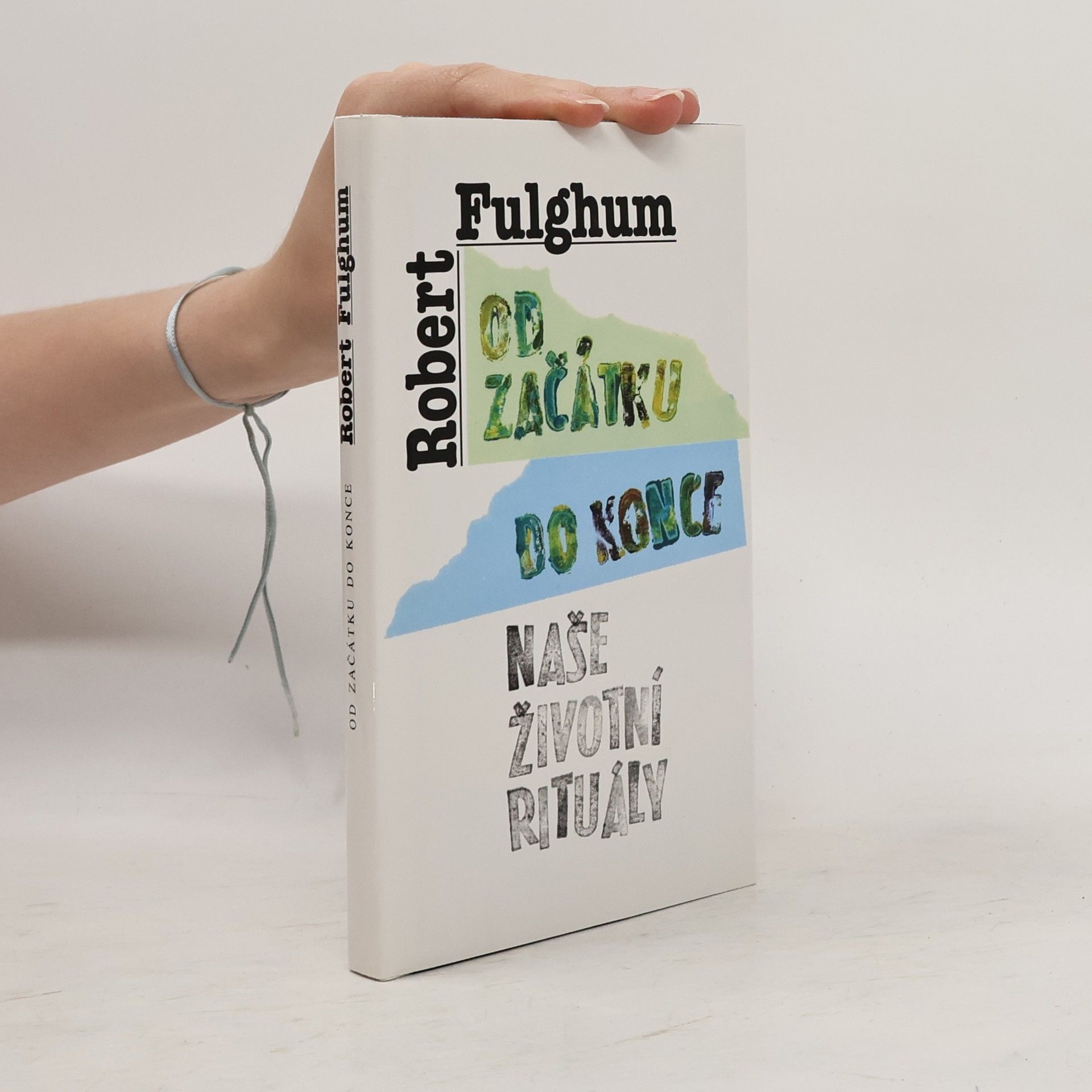 Robert Fulghum Od začátku do konce. Naše životní rituály