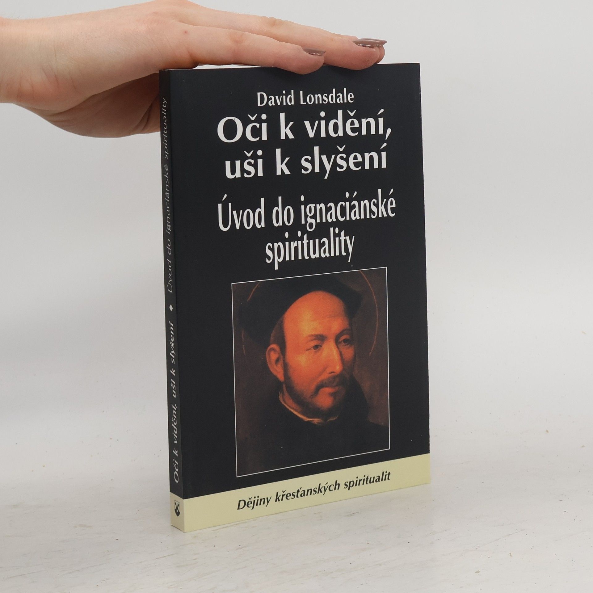 David Lonsdale Oči k vidění, uši k slyšení : úvod do ignaciánské spirituality