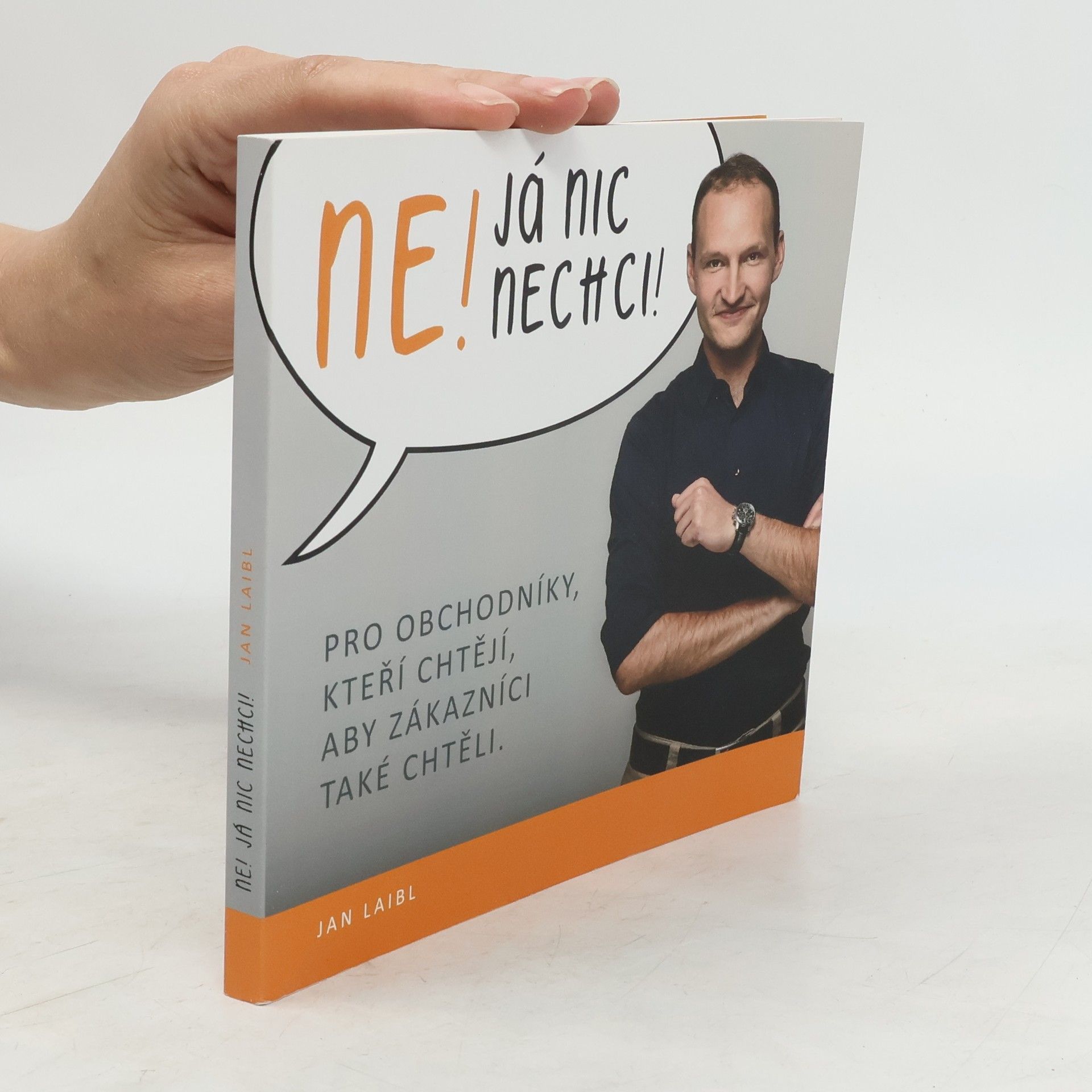 Jan Laibl Ne! Já nic nechci! Pro obchodníky, kteří chtějí, aby zákazníci také chtěli