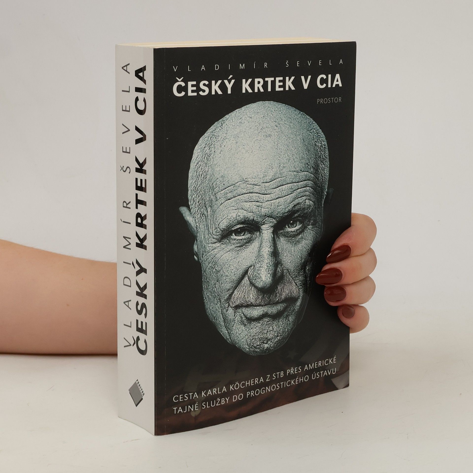 Vladimir Sevela Český krtek v CIA: Cesta Karla Köchera z STB přes americké tajné služby do Prognostického ústavu
