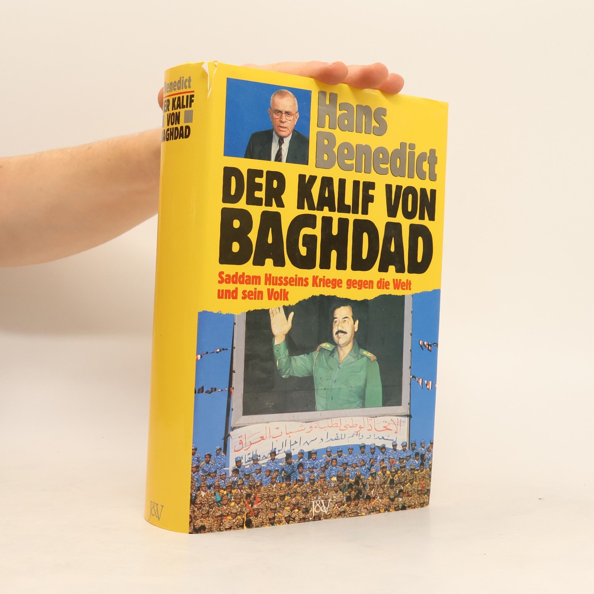 Hans Benedict Der Kalif von Baghdad : Saddam Husseins Kriege gegen die Welt und sein Volk