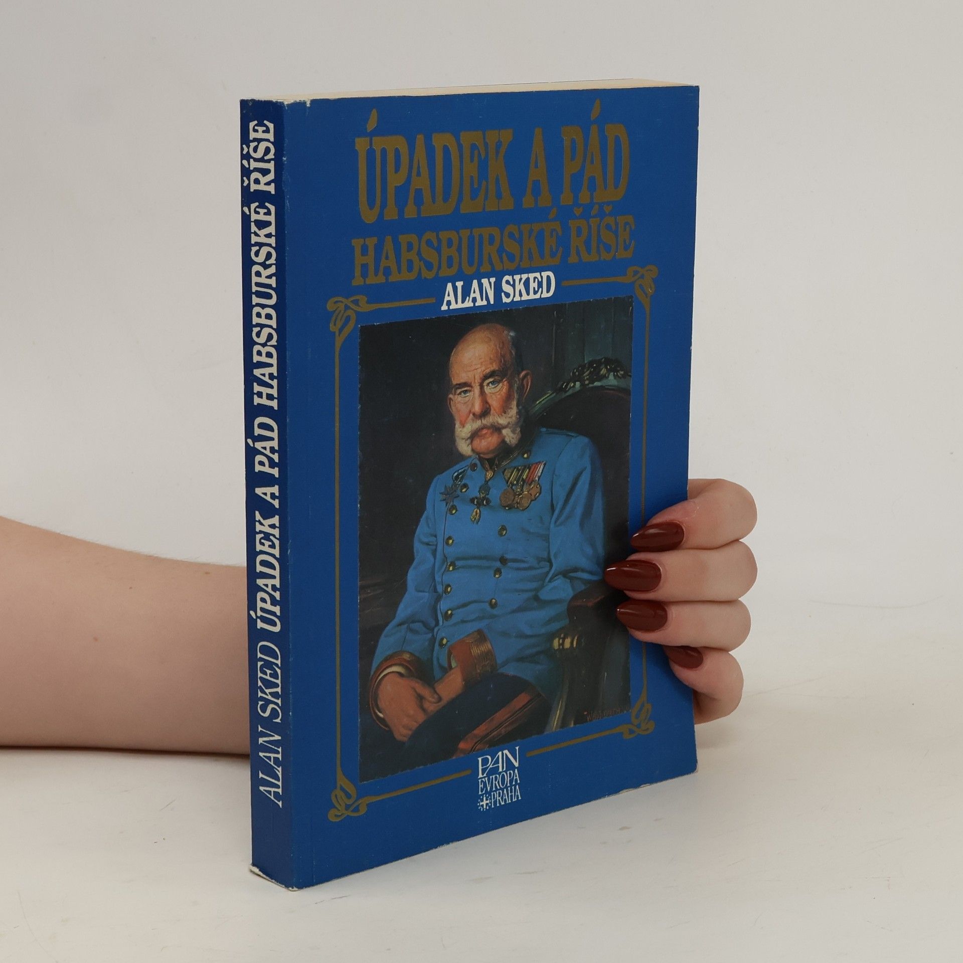 Alan Sked Úpadek a pád habsburské říše