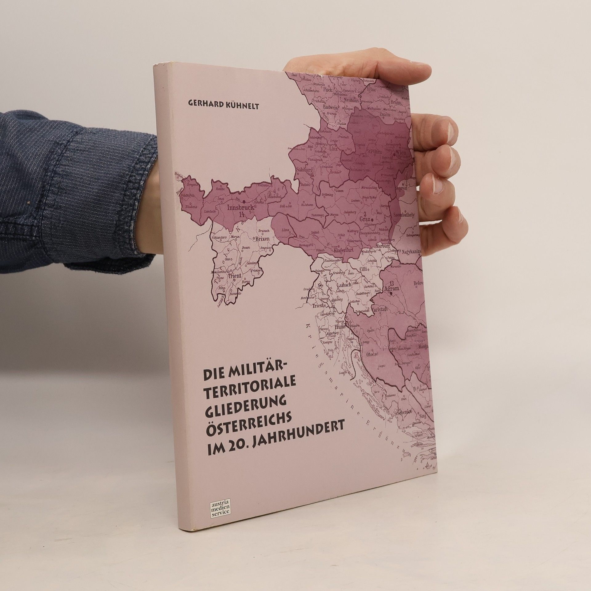 Gerhard Kühnelt Die militärterritoriale Gliederung Österreichs im 20. Jahrhundert
