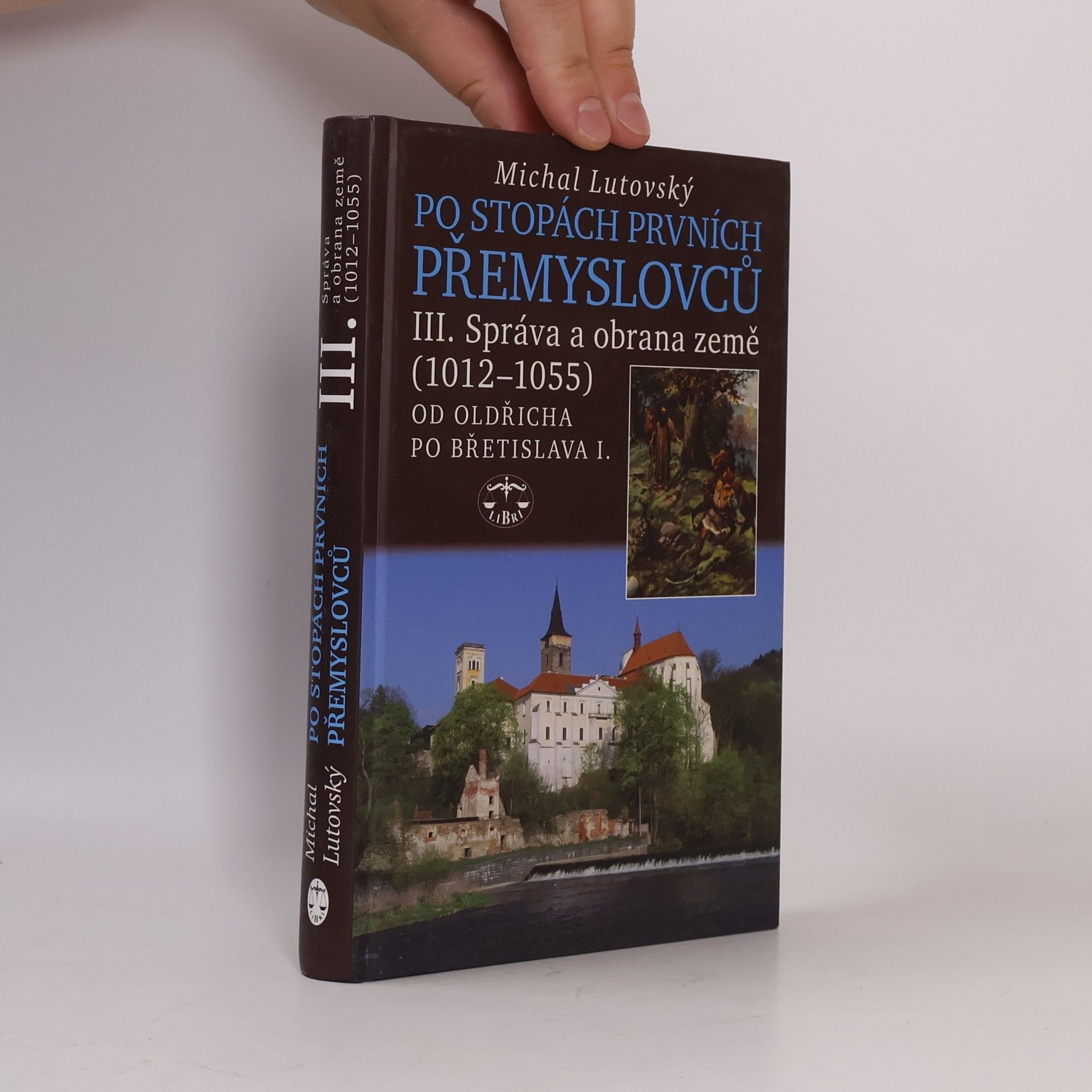 Michal Lutovský Po stopách prvních Přemyslovců. Díl III., Správa a obrana země (1012-1055) : od Oldřicha po Břetislava I.