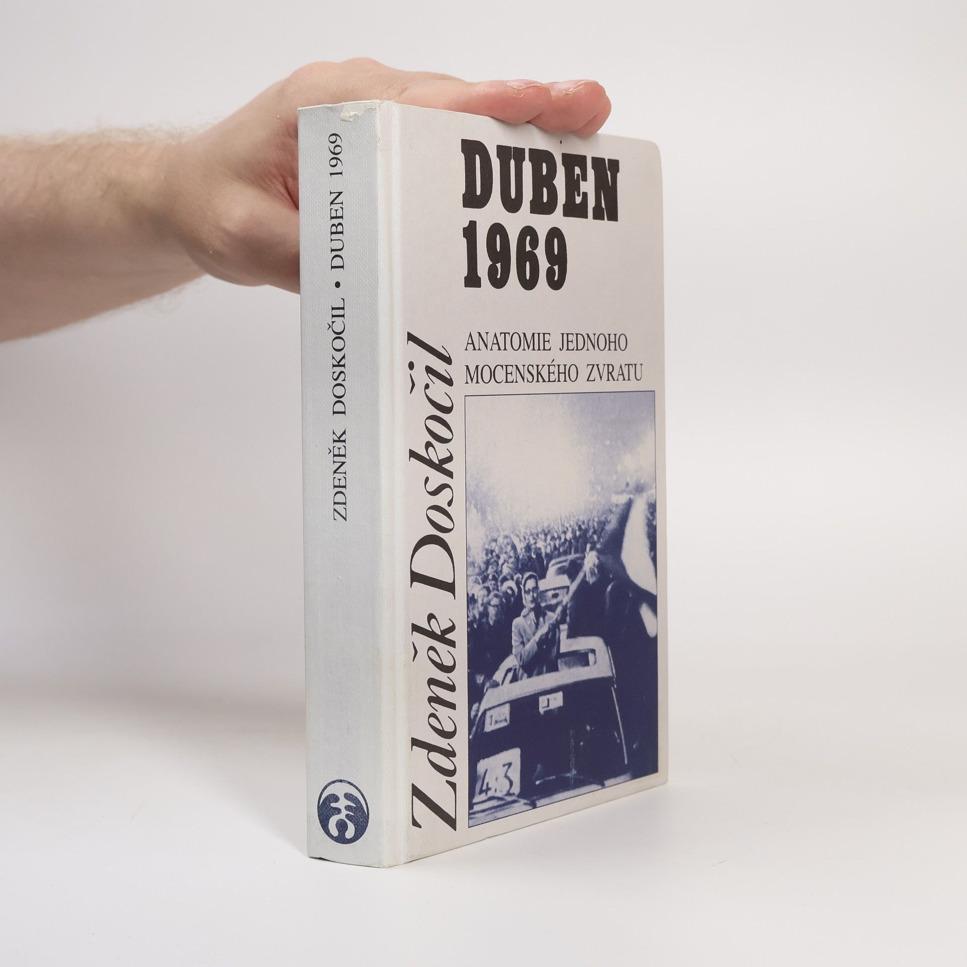 Zdeněk Doskočil Duben 1969: Anatomie jednoho mocenského zvratu