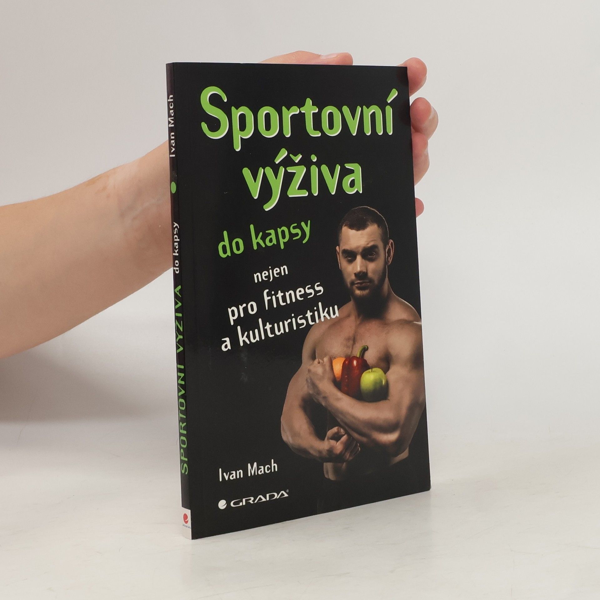 Ivan Mach Sportovní výživa do kapsy: Nejen pro fitness a kulturistiku
