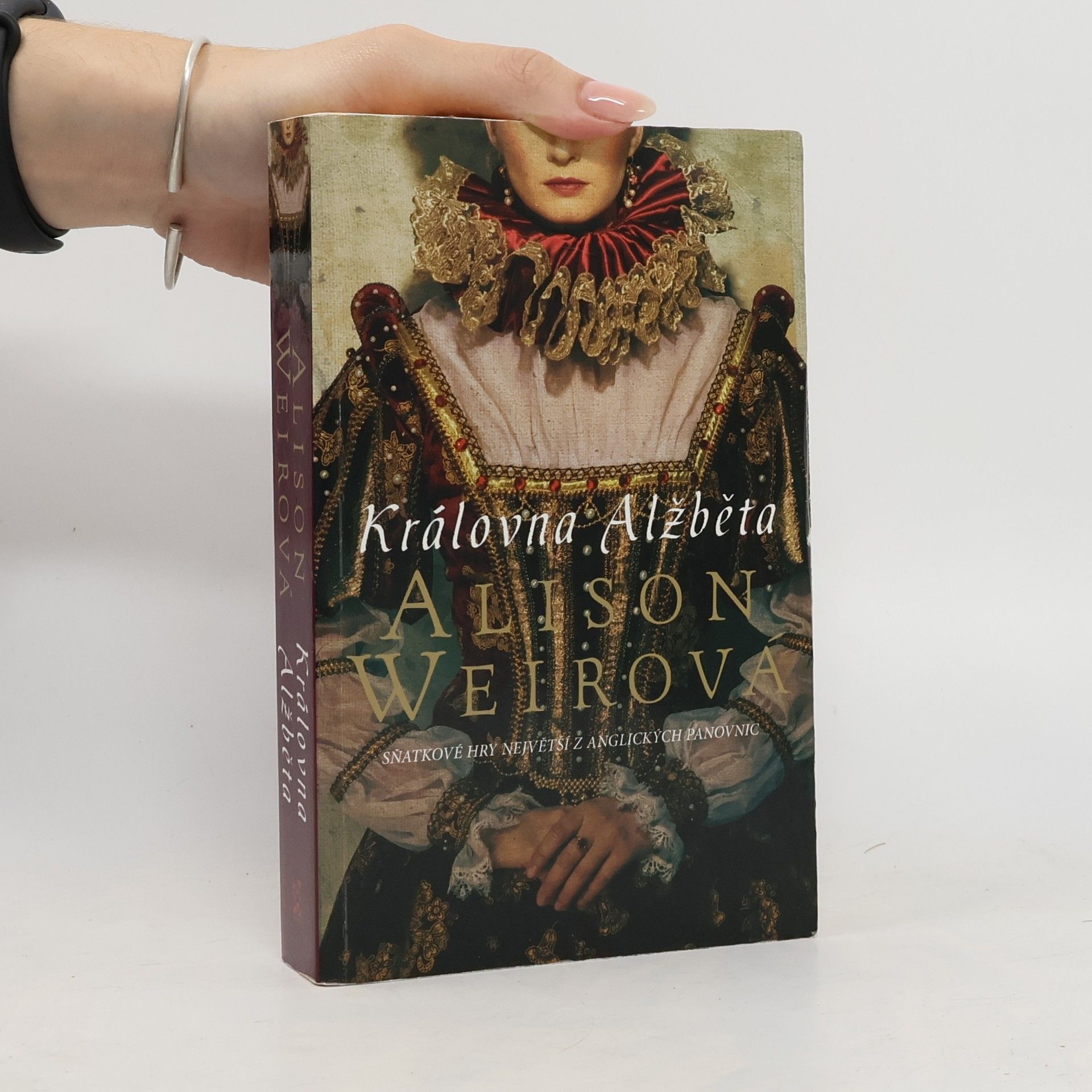 Alison Weir Královna Alžběta. Sňatkové hry největší z anglických panovnic