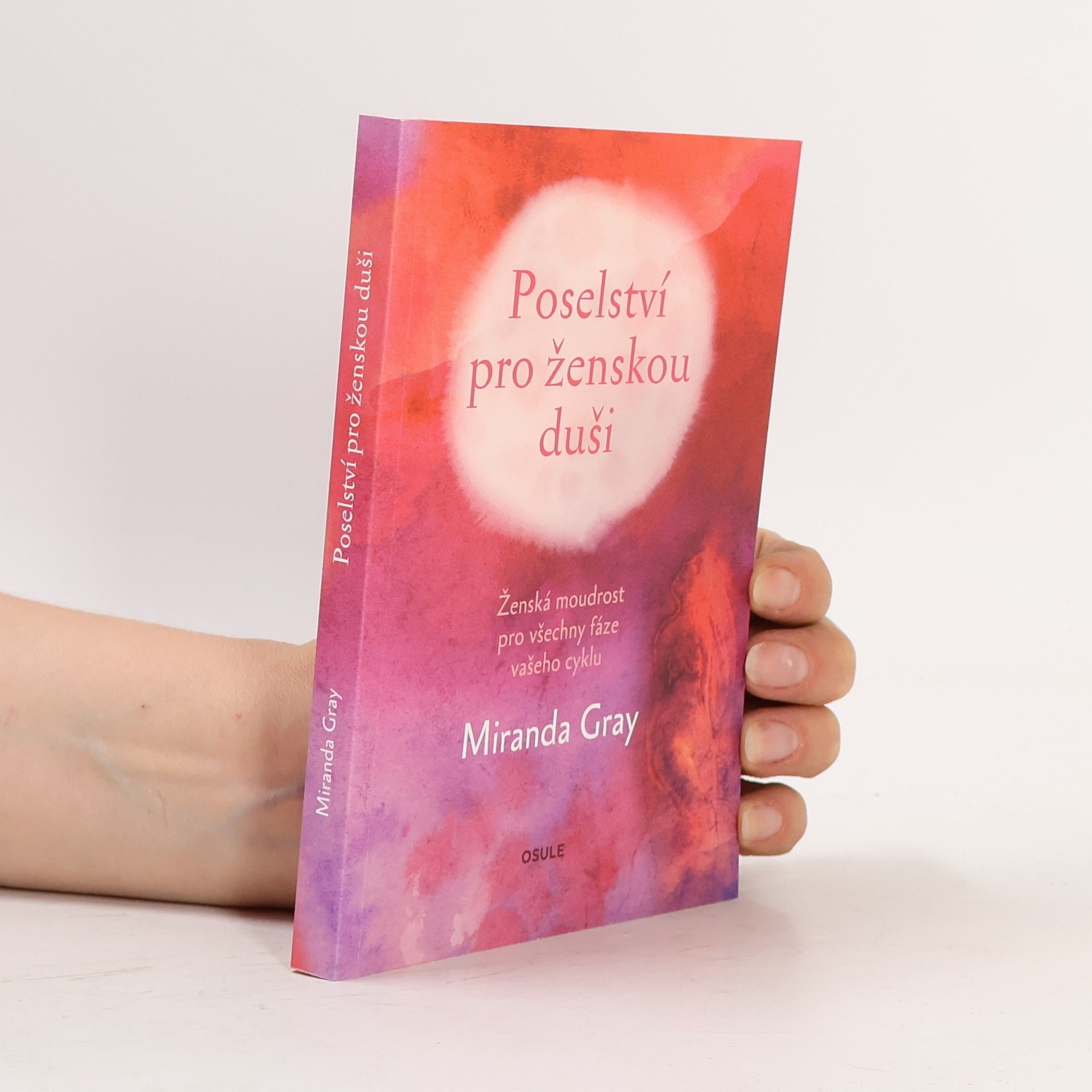 Miranda Gray Poselství pro ženskou duši : ženská moudrost pro všechny fáze vašeho cyklu