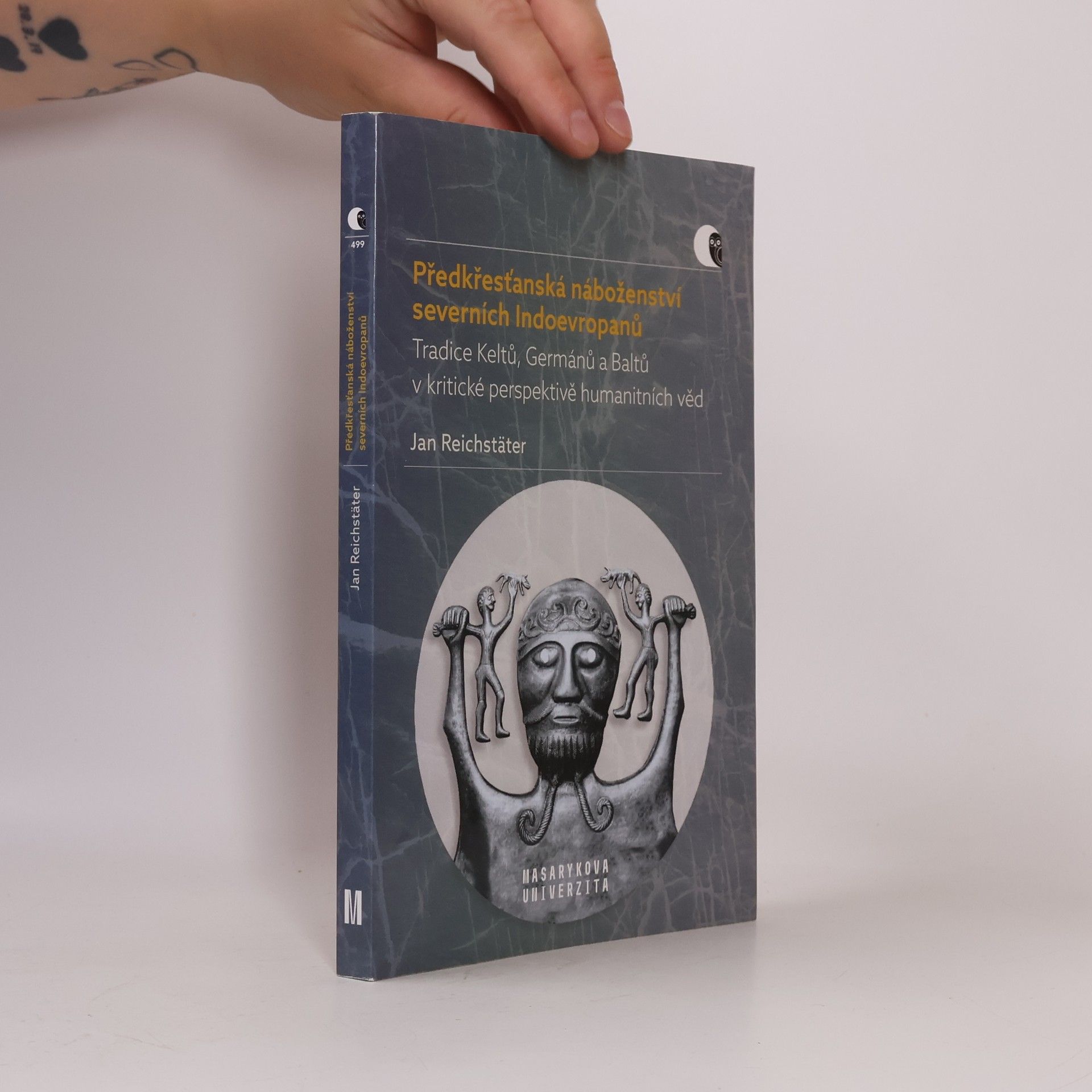 Jan Reichstäter Předkřesťanská náboženství severních Indoevropanů: Tradice Keltů, Germánů a Baltů v kritické perspektivě humanitních věd