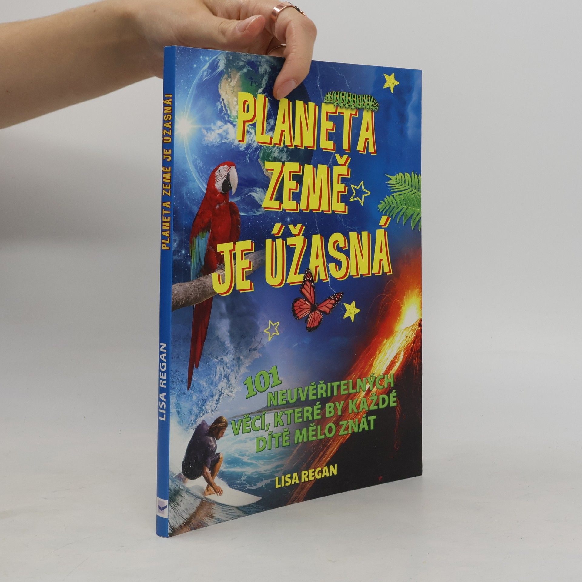 Lisa Regan Planeta Země je úžasná! : 101 neuvěřitelných věcí, které by každé dítě mělo znát