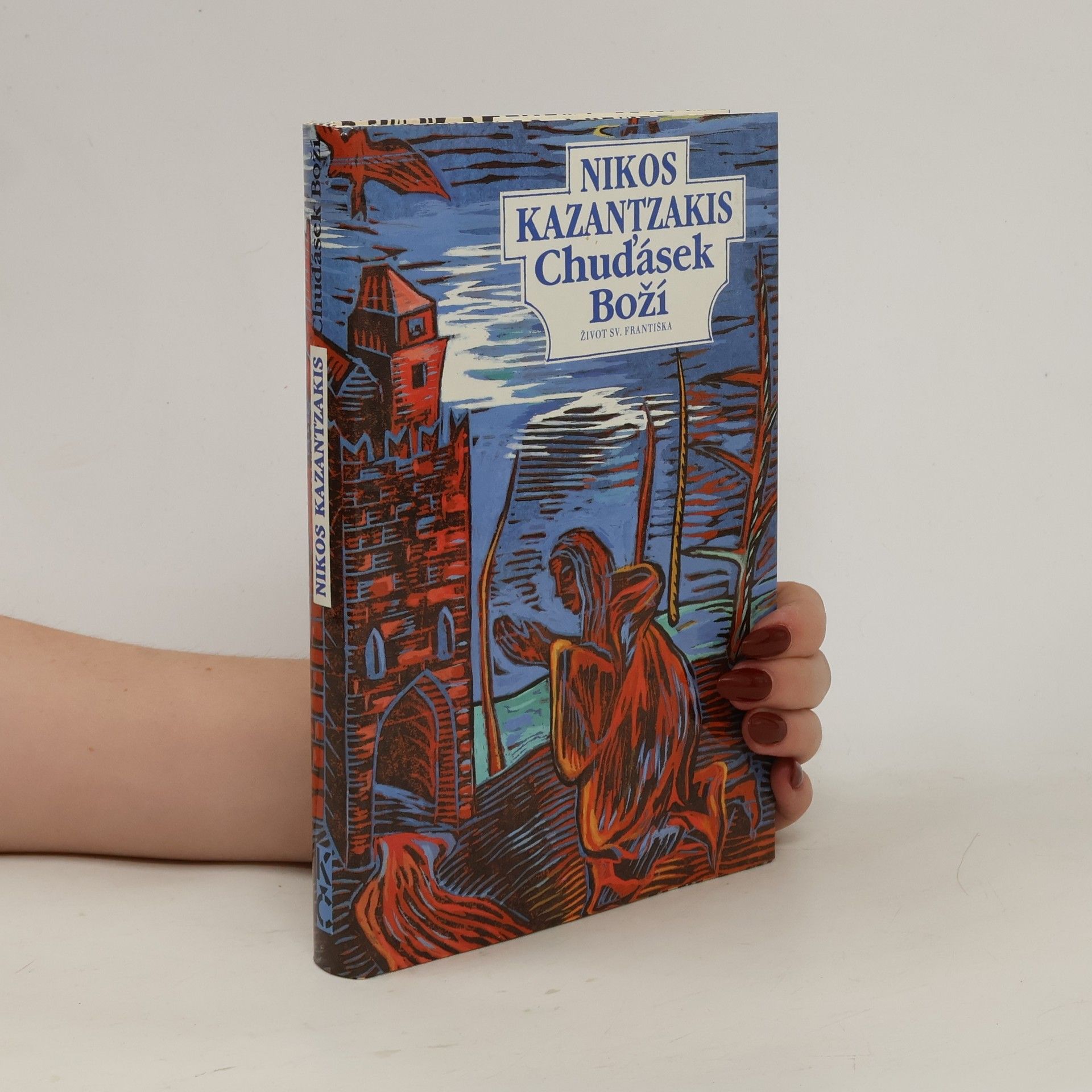 Nikos Kazantzakis Chuďásek Boží. Život sv. Františka