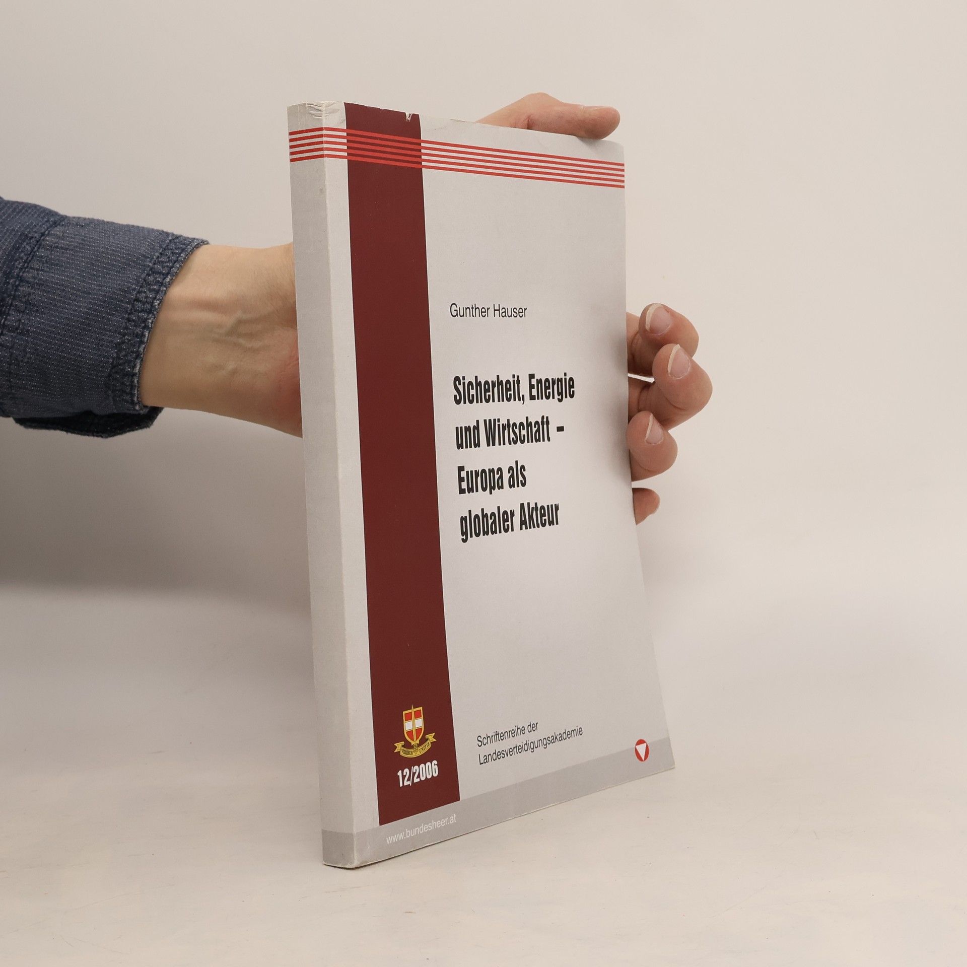 Gunther Hauser Schriftenreihe der Landesverteidigungsakademie - 12/2006: Sicherheit, Energie und Wirtschaft - Europa als globaler Akteur