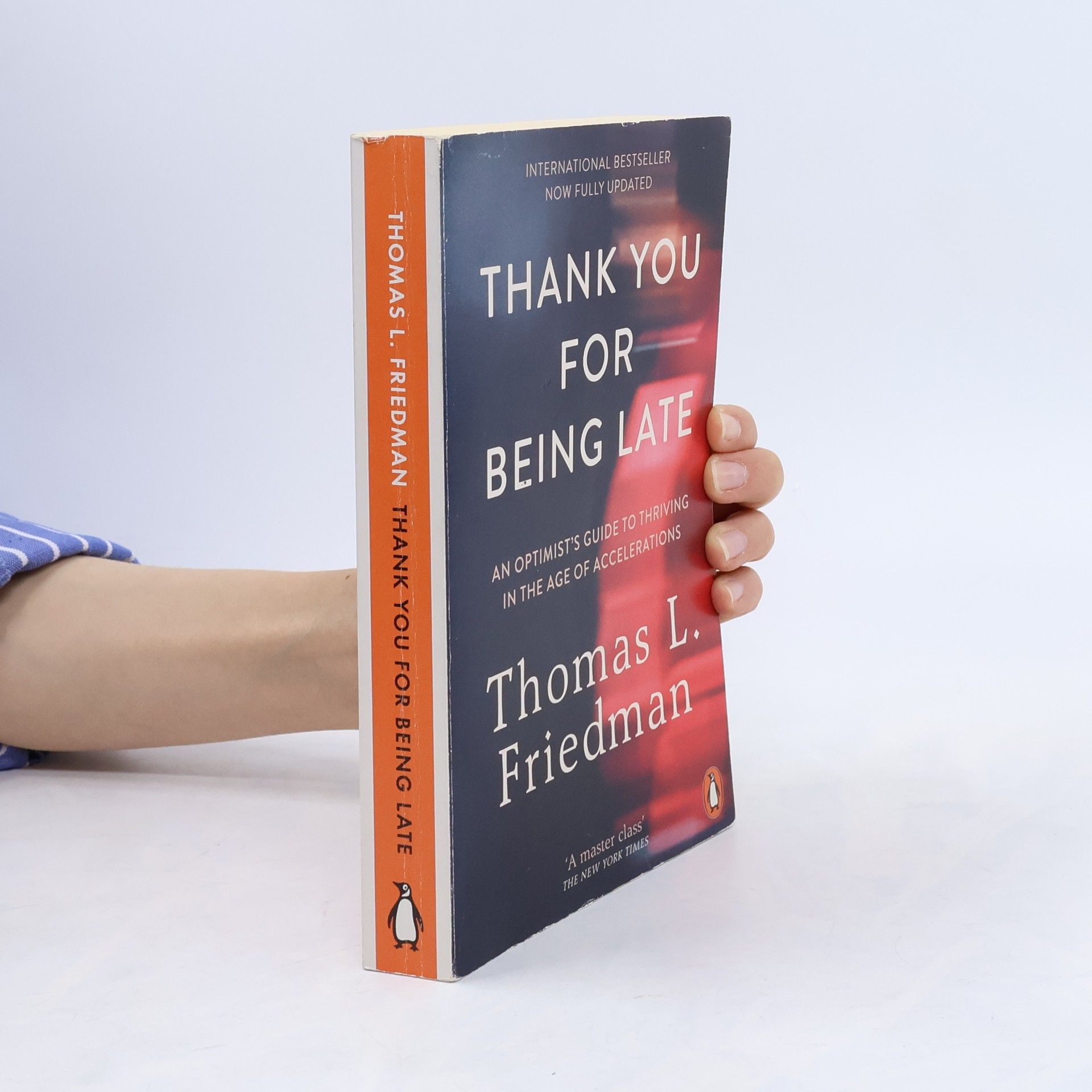 Thomas Friedman Thank you for being late: an optimist's guide to thriving in the age of accelerations