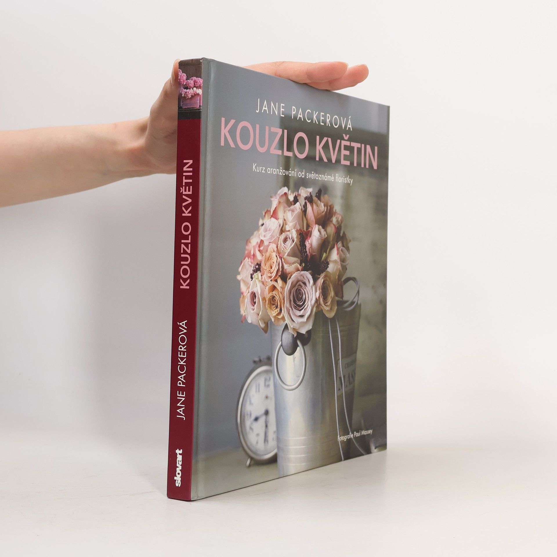 Jane Packer Kouzlo květin: Kurz aranžování od světoznámé floristky