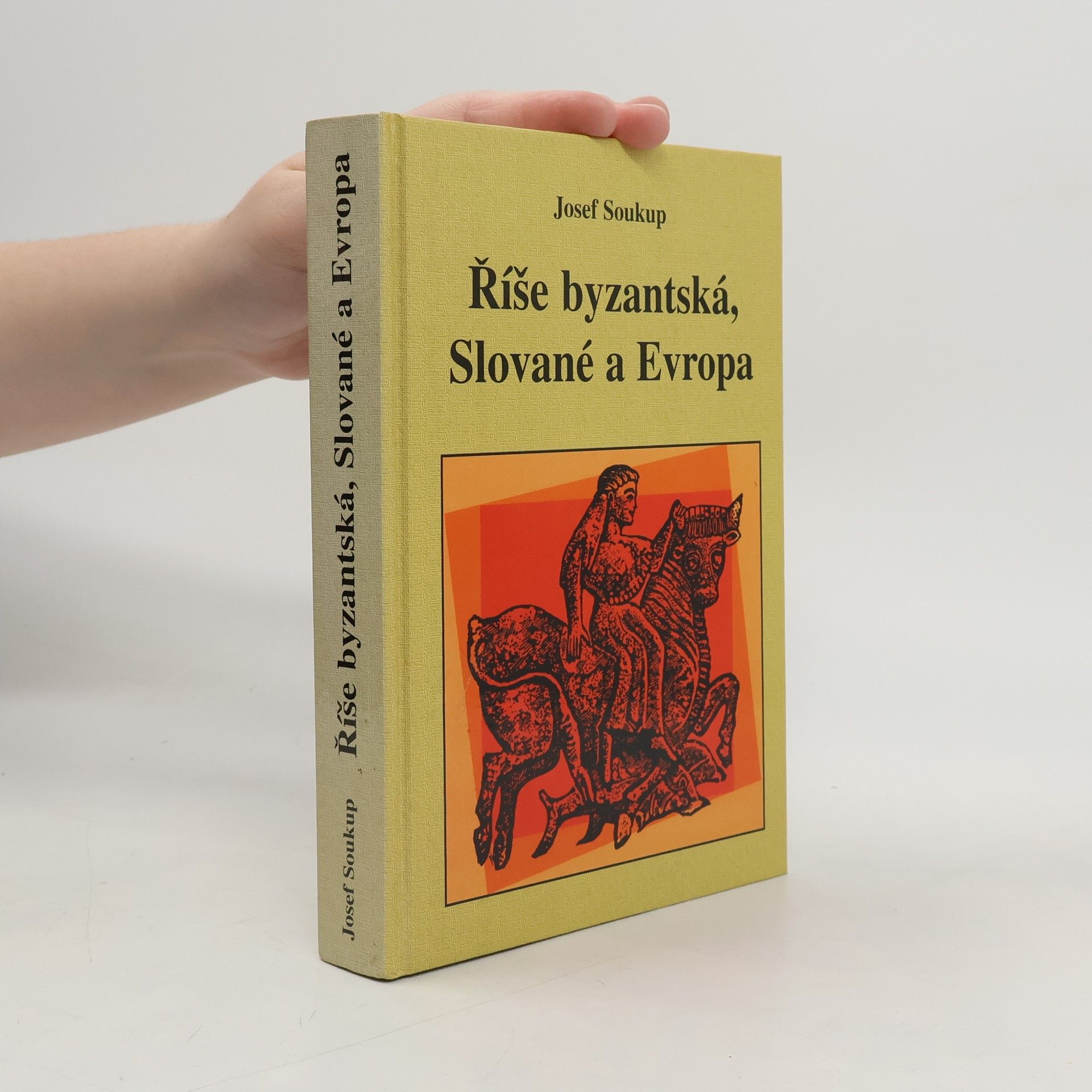 Josef Soukup Říše byzantská, Slované a Evropa
