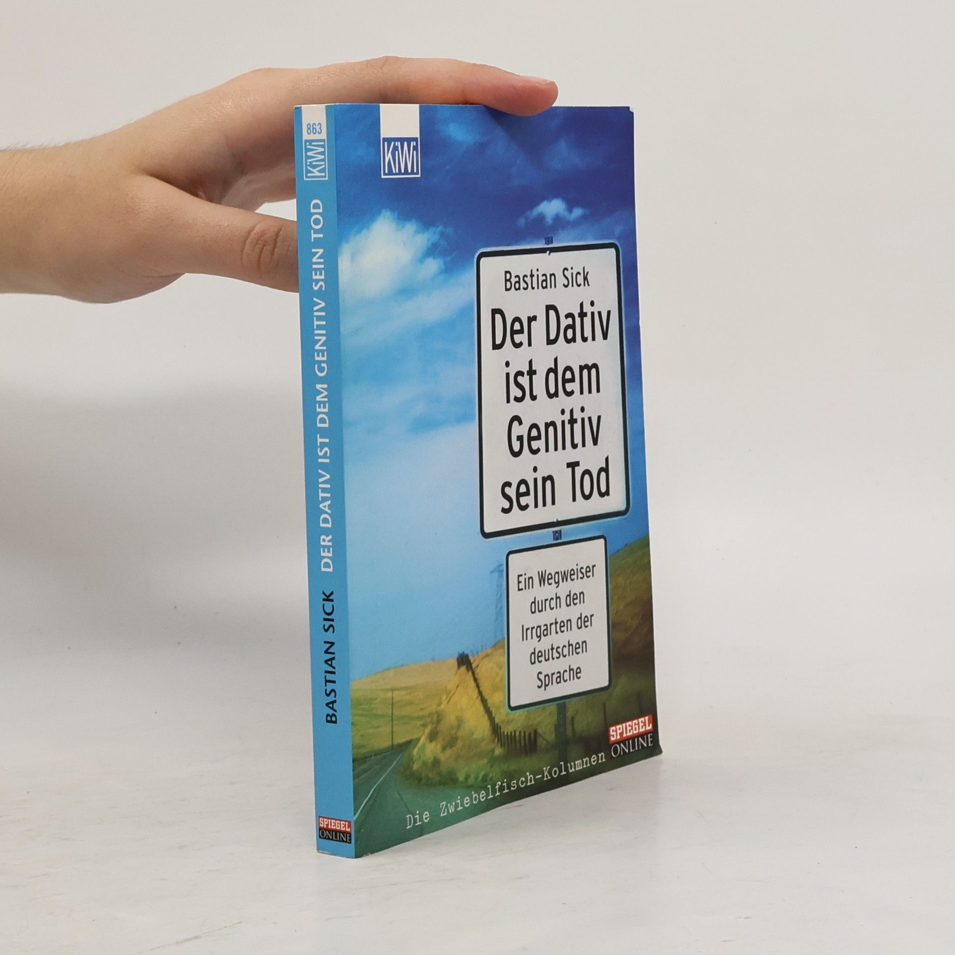 Bastian Sick Der Dativ ist dem Genitiv sein Tod. Ein Wegweiser durch den Irrgarten der deutschen Sprache