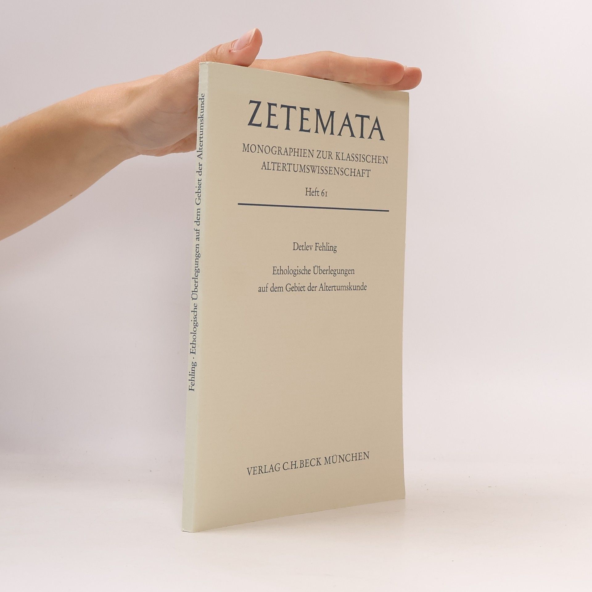 Detlev Fehling Zetemata - 61: Ethologische Überlegungen auf dem Gebiet der Altertumskunde
