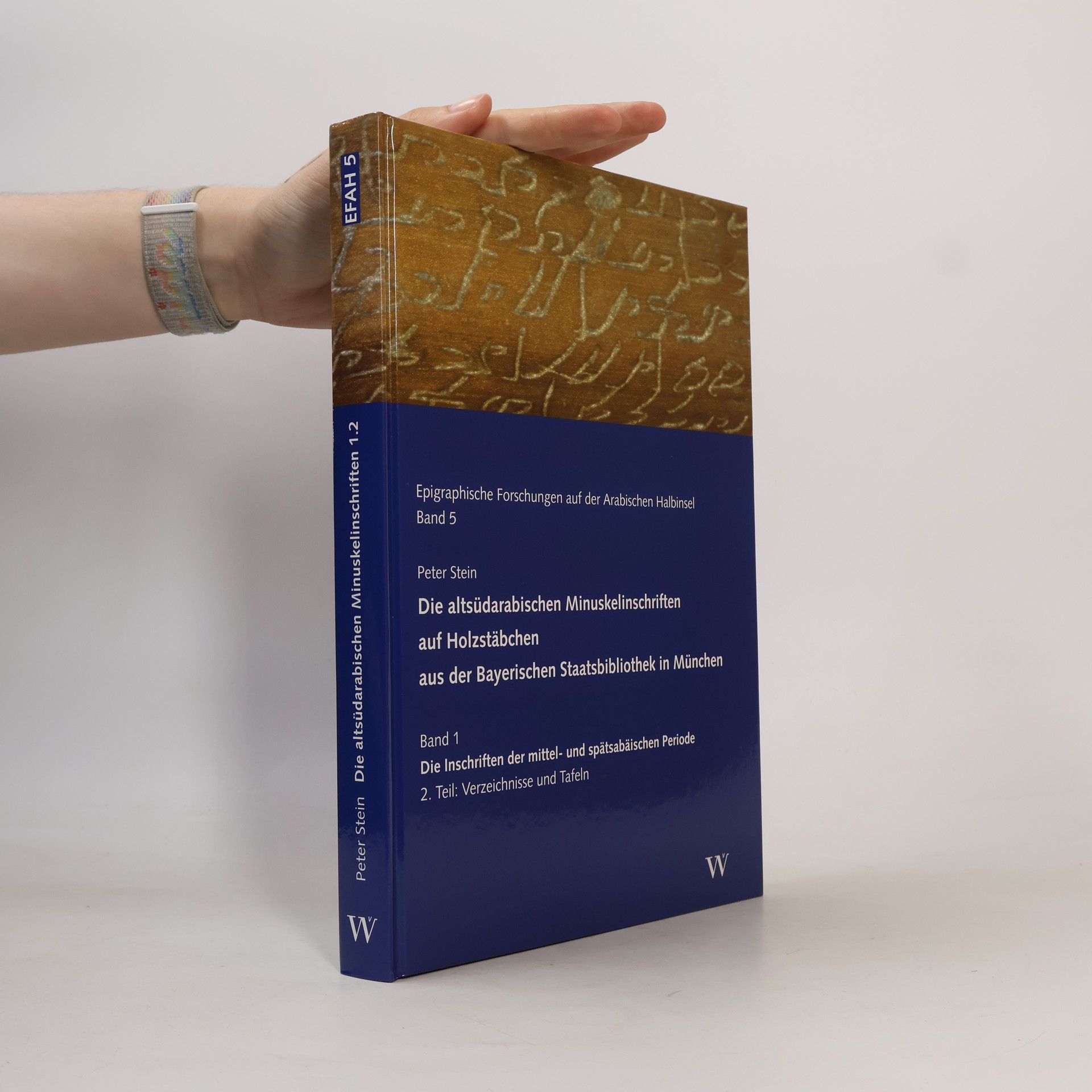 Peter Stein Epigraphische Forschungen auf der Arabischen Halbinsel - 5: Die altsüdarabischen Minuskelinschriften auf Holzstäbchen aus der Bayerischen Staatsbibliothek in München