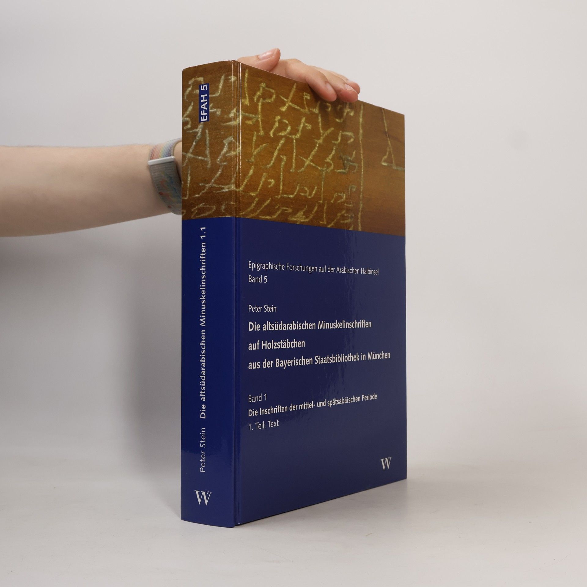 Peter Stein Epigraphische Forschungen auf der Arabischen Halbinsel - 5: Die altsüdarabischen Minuskelinschriften auf Holzstäbchen aus der Bayerischen Staatsbibliothek in München