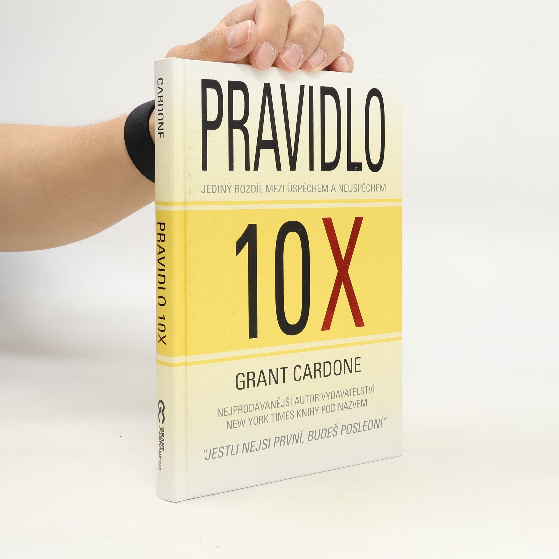 Grant Cardone Pravidlo 10X : jediný rozdíl mezi úspěchem a neúspěchem