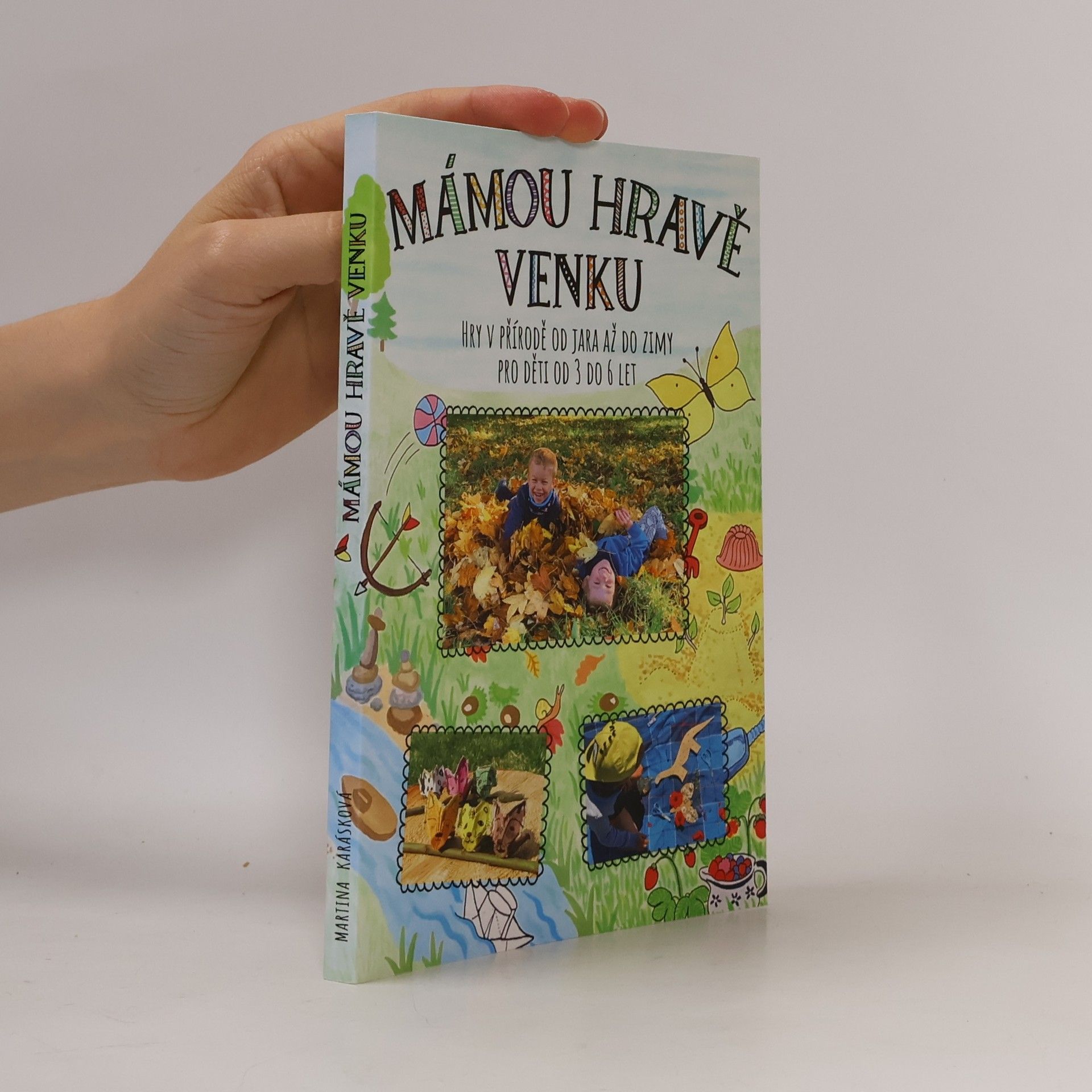Martina Karásková Mámou hravě venku. Hry v přírodě od jara až do zimy pro děti od 3 do 6 let
