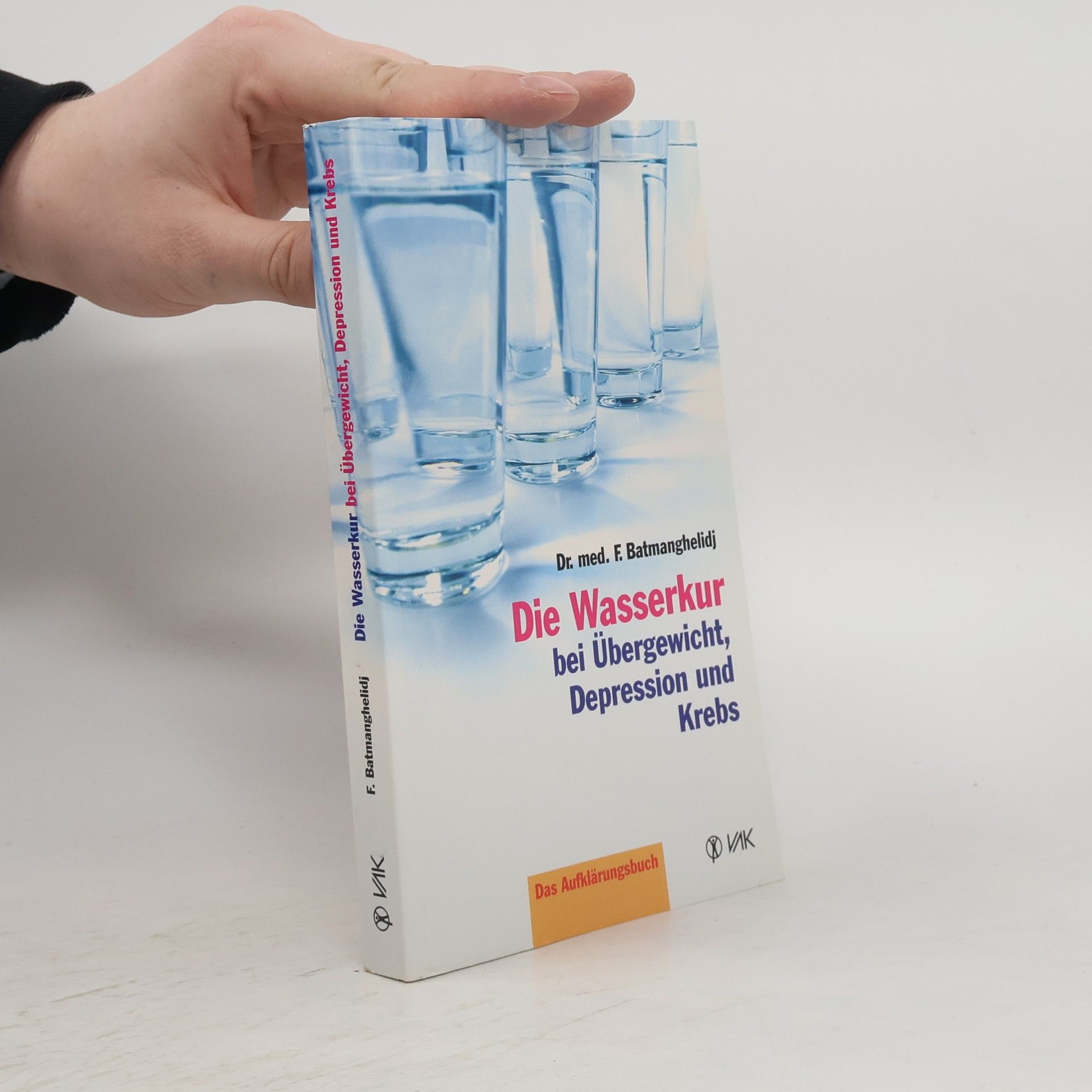 Fereydoon Batmanghelidj Die Wasserkur bei Übergewicht, Depression und Krebs
