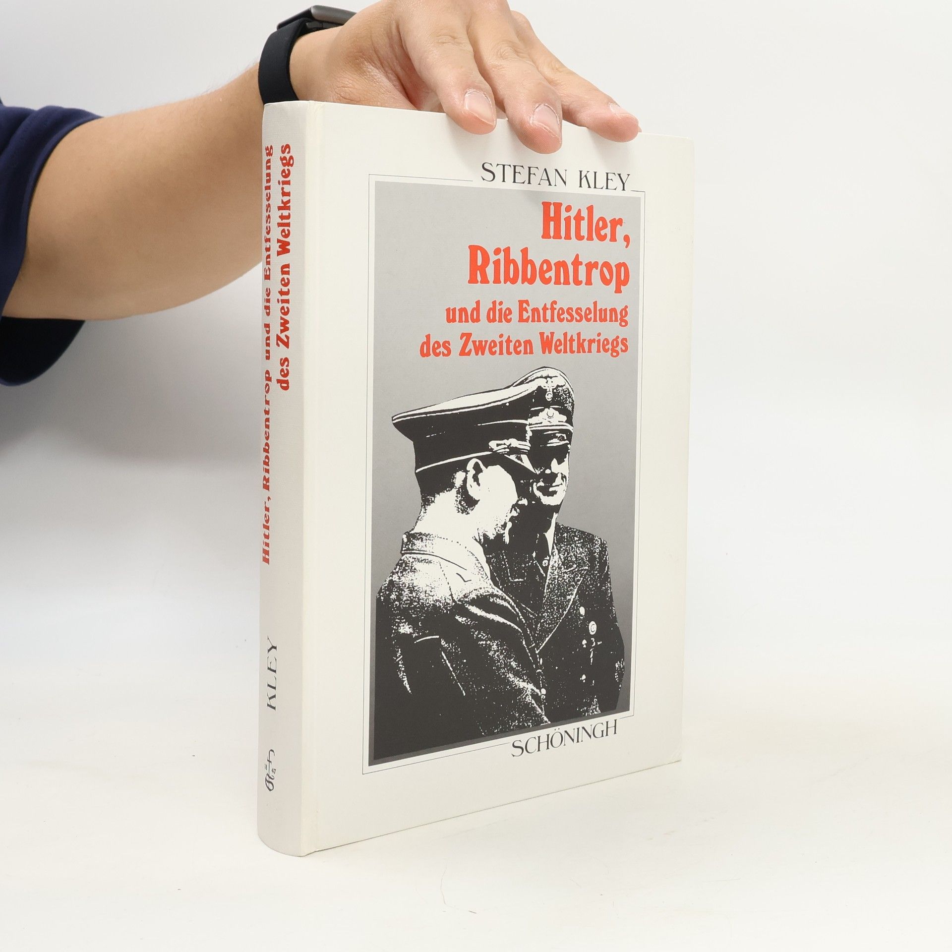Stefan Kley Sammlung Schöningh zur Geschichte und Gegenwart: Hitler, Ribbentrop und die Entfesselung des Zweiten Weltkriegs