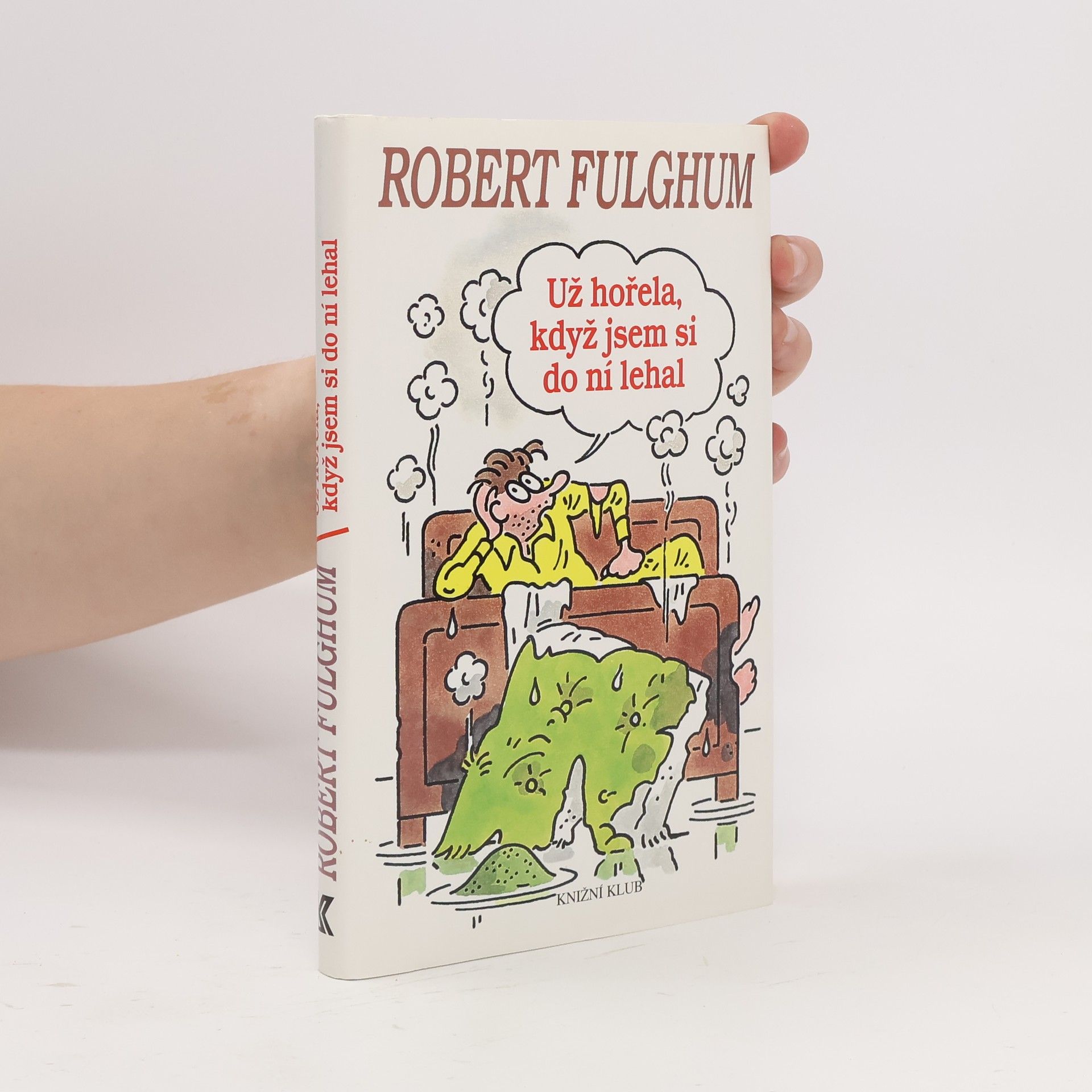 Robert Fulghum Už hořela, když jsem si do ní lehal