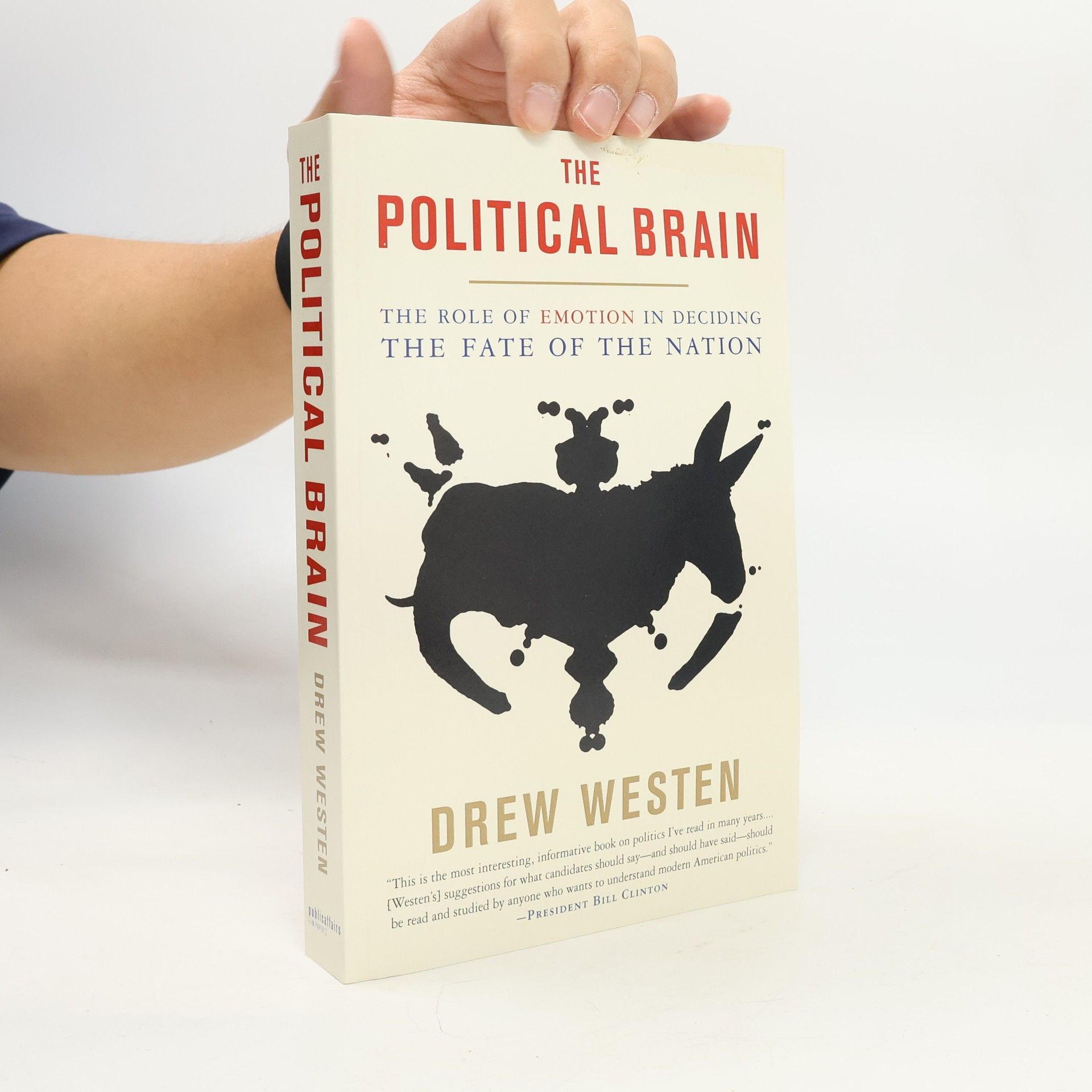 Drew Westen The Political Brain: The Role of Emotion in Deciding the Fate of the Nation