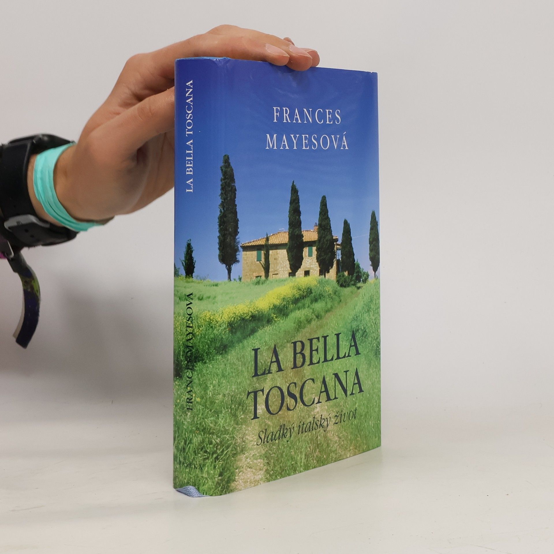 Frances Mayes La bella Toscana: Sladký italský život