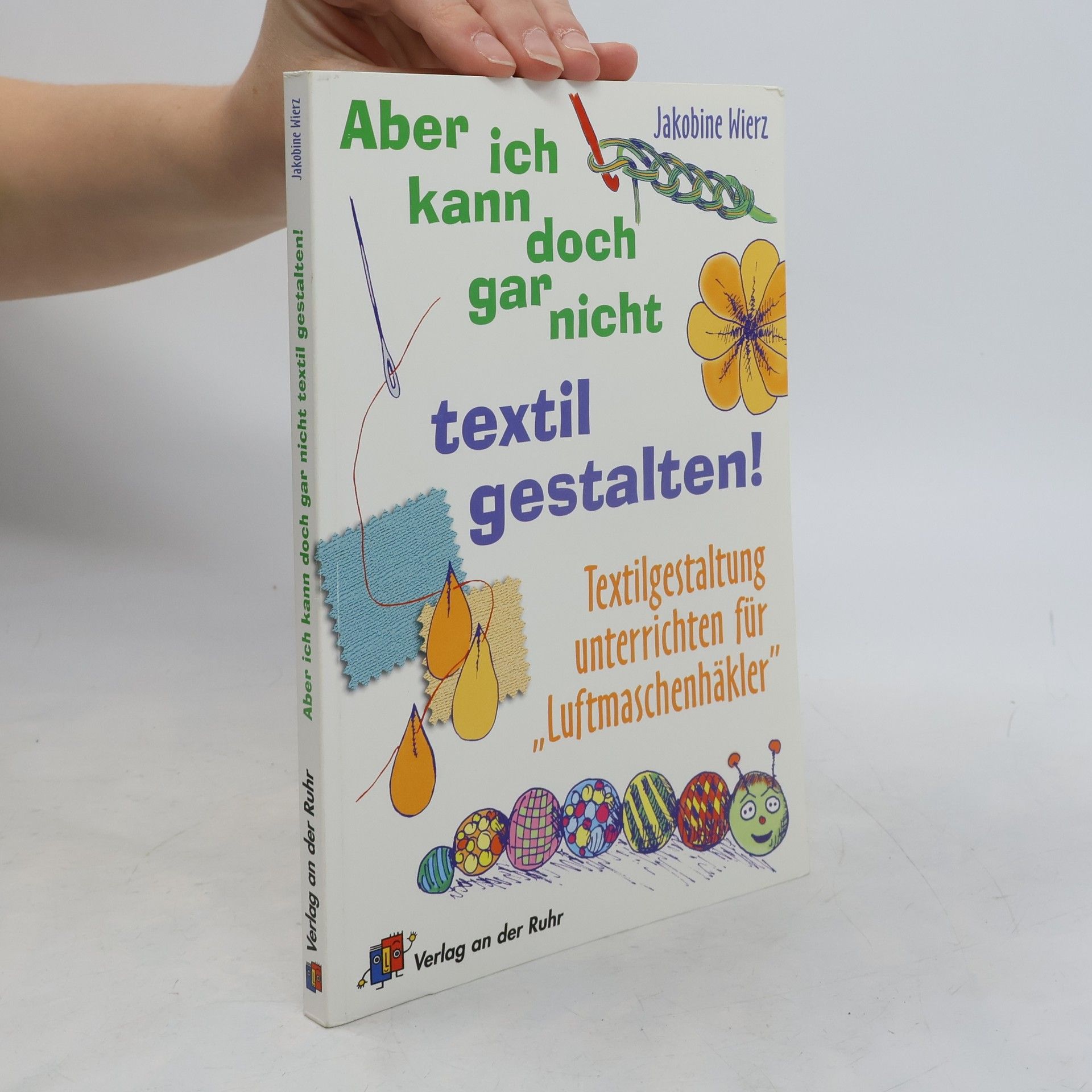 Jakobine Wierz Aber ich kann doch gar nicht textil gestalten!