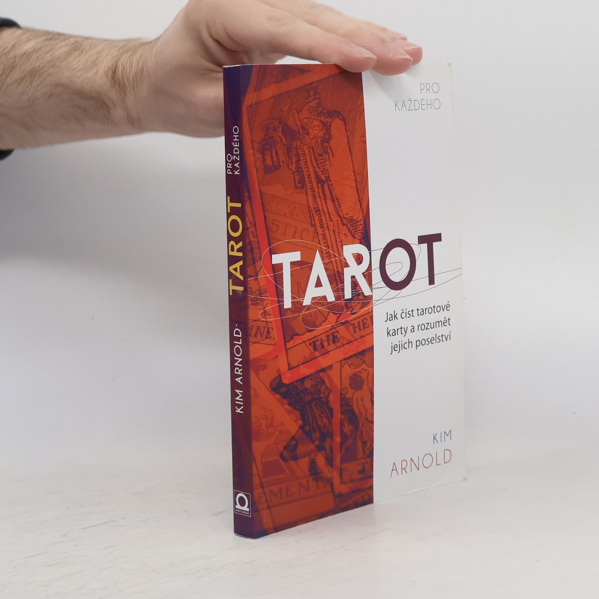 Kim Arnold Tarot pro každého. Jak číst tarotové karty a rozumět jejich poselství
