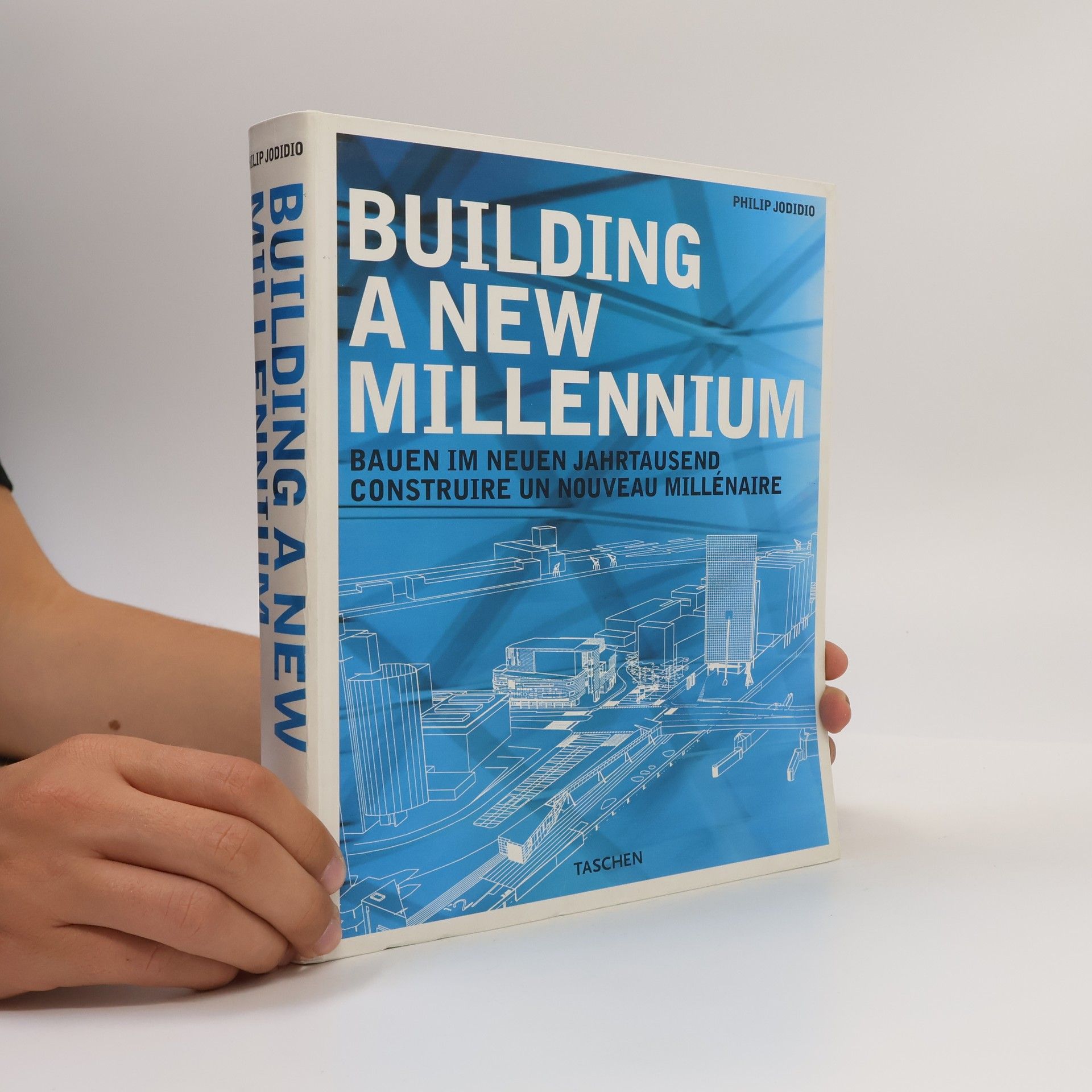Philip Jodidio Building a new millennium = Bauen im neuen Jahrtausend = Construire un nouveau millénaire