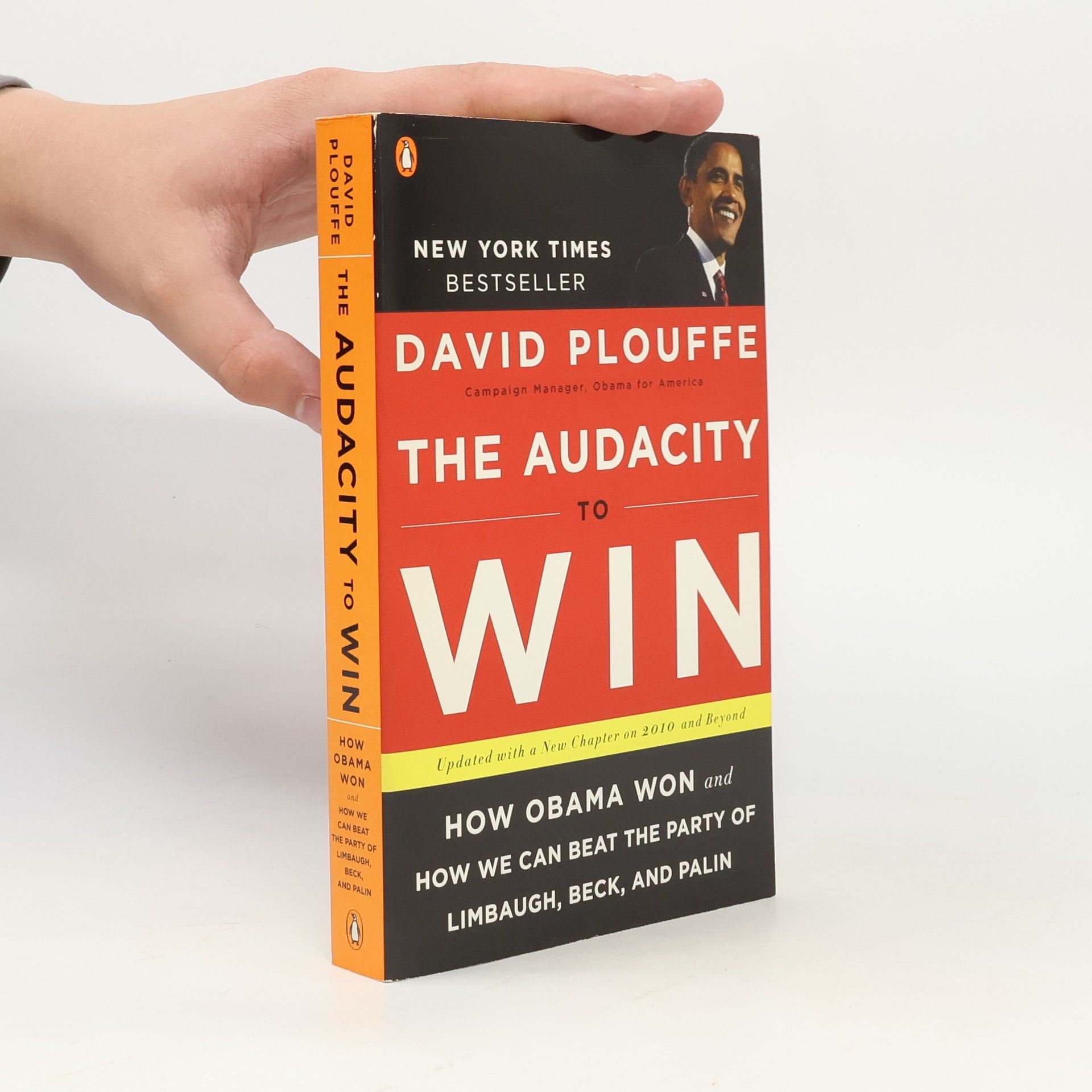 David Plouffe The audacity to win: How Obama won and how we can beat the party of Limbaugh, Beck, and Palin