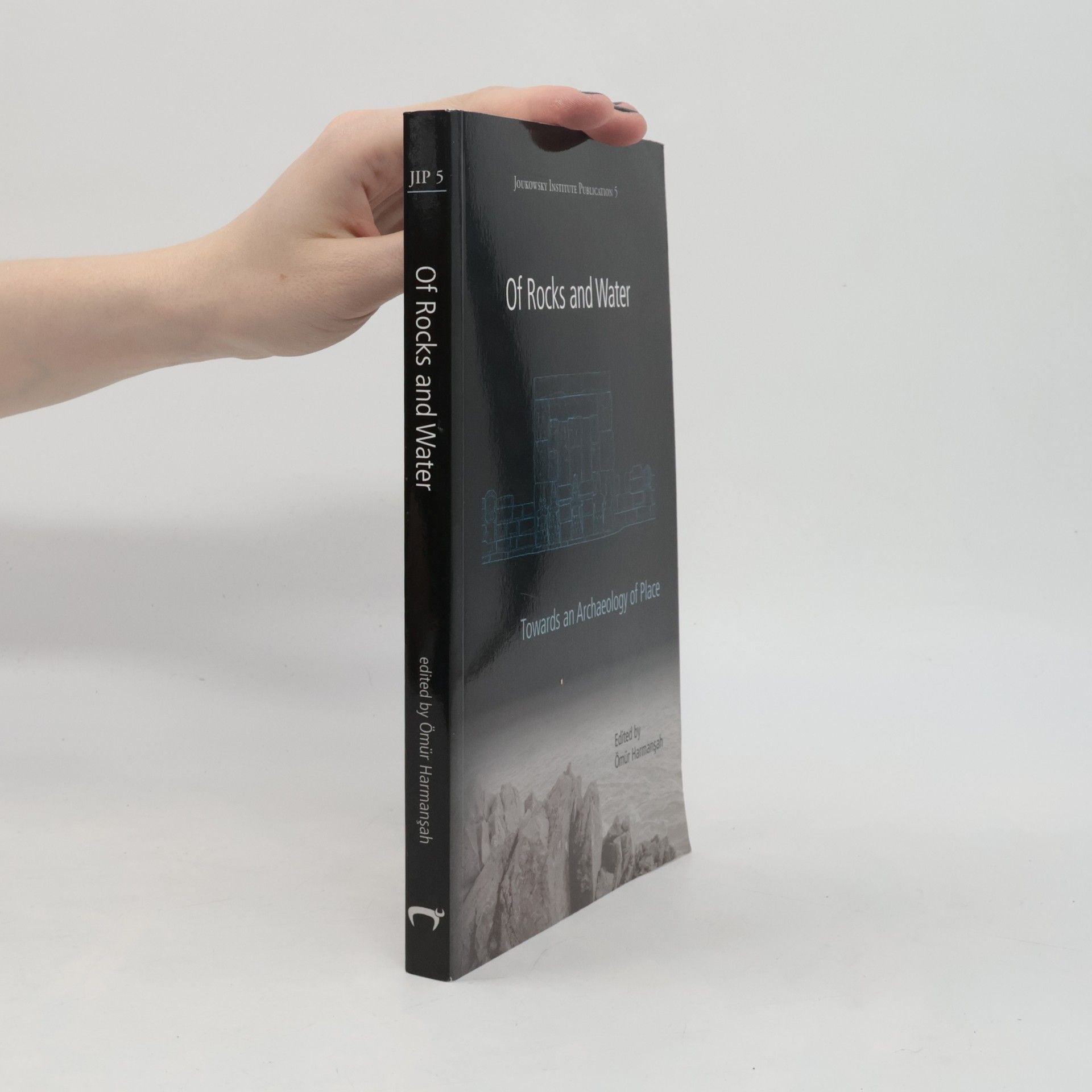 Ömür Harmanşah Joukowsky Institute Publication - 5: Of Rocks and Water