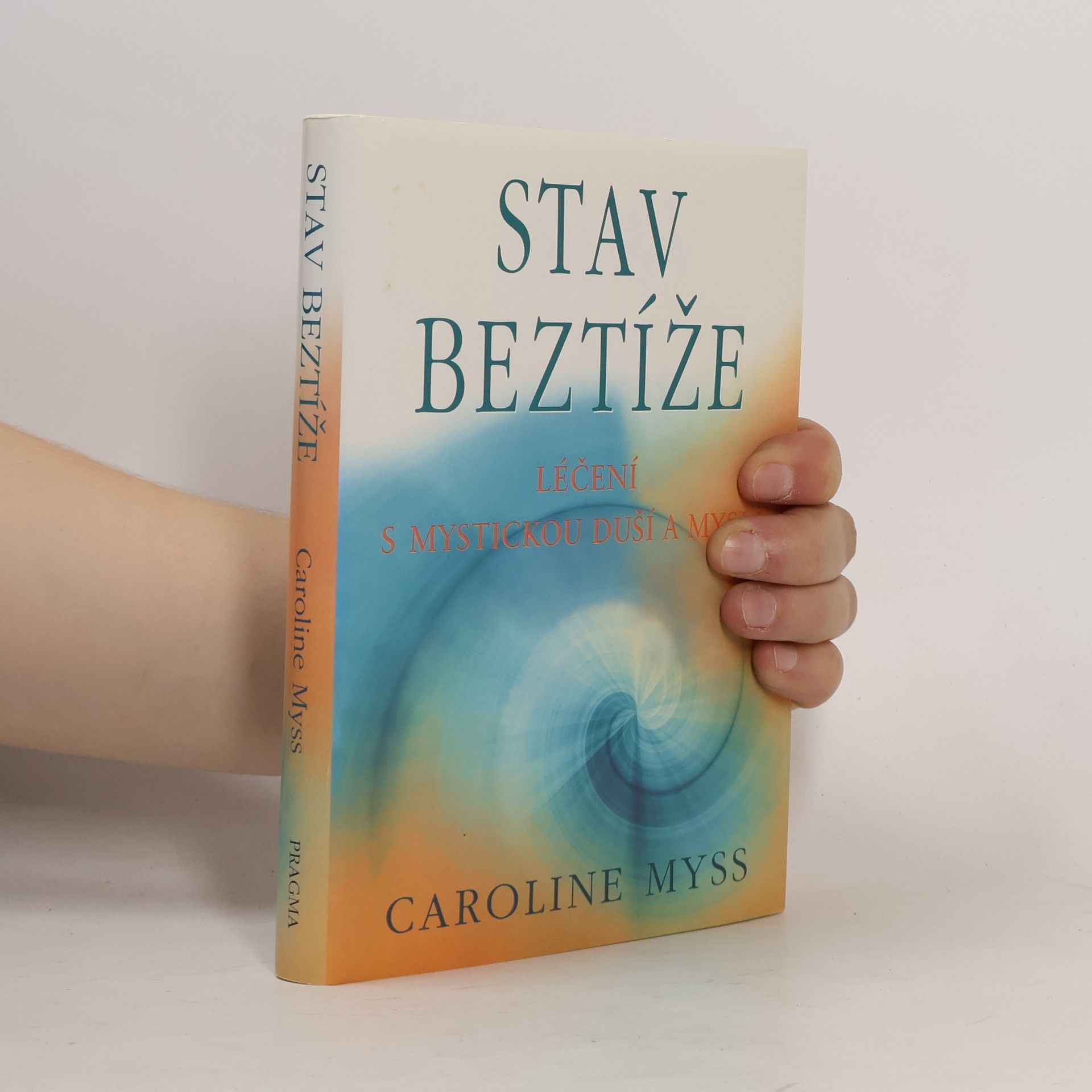 Caroline Myss Stav beztíže : léčení s mystickou duší a myslí