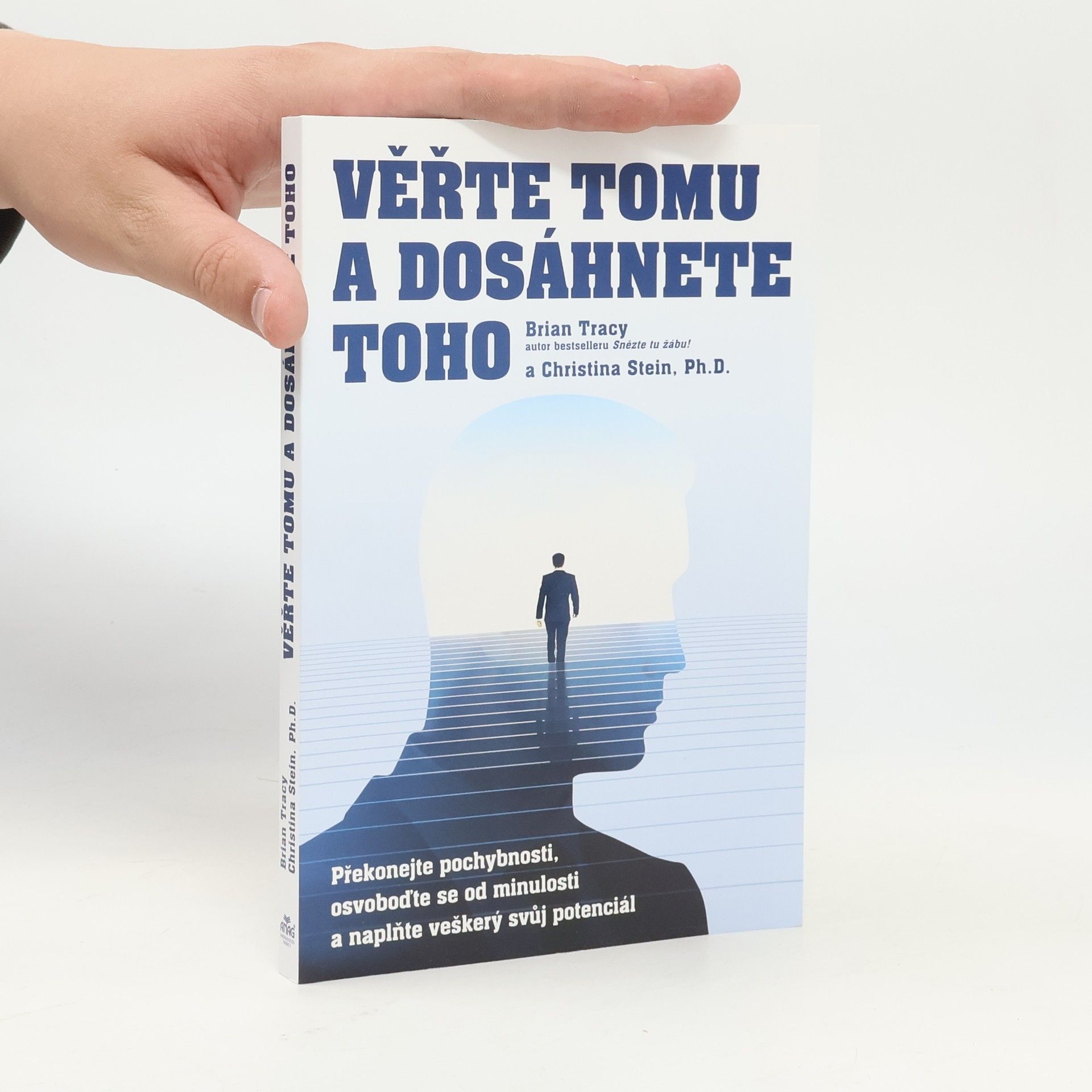 Christina Tracy Stein Věřte tomu a dosáhnete toho: Překonejte pochybnosti, osvoboďte se od minulosti a naplňte veškerý svůj potenciál