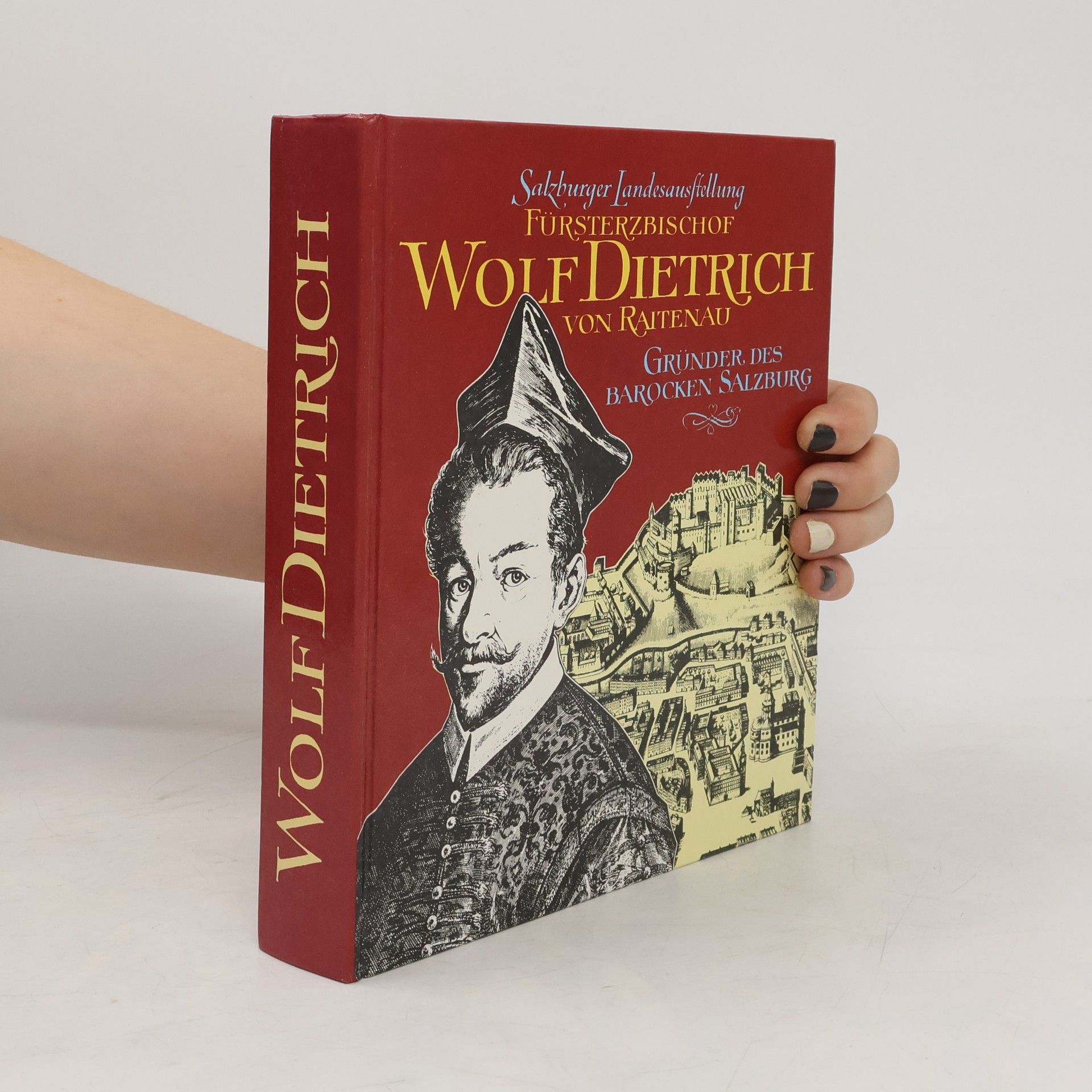Various authors Fürsterzbischof Wolf Dietrich von Raitenau. Gründer des Barocken Salzburg