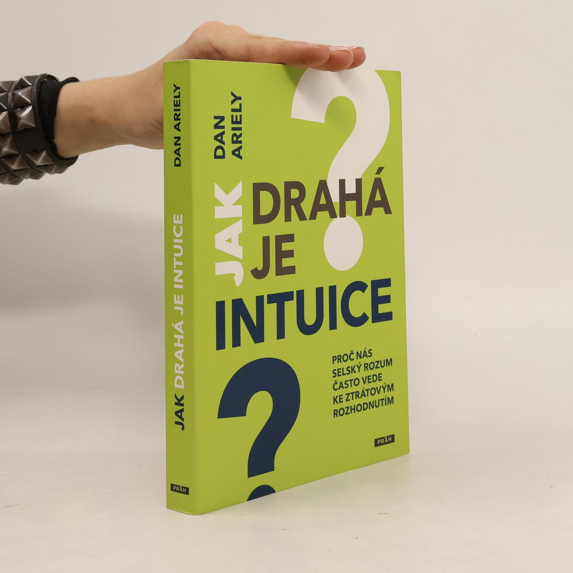 Dan Ariely Jak drahá je intuice : proč nás selský rozum často vede ke ztrátovým rozhodnutím