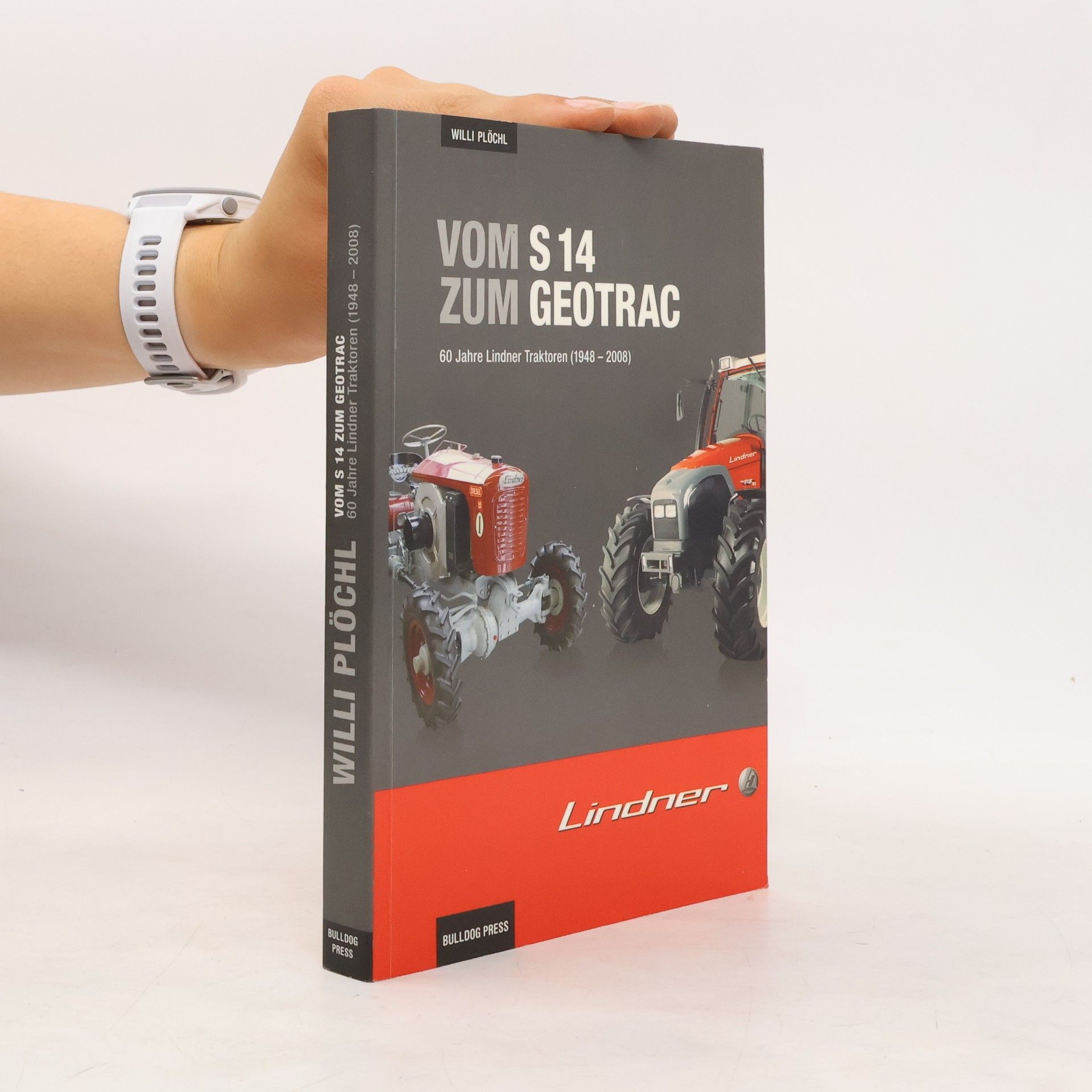 Vom S14 zum Geotrac - 60 Jahre Lindner Traktoren (1948-2008): Lindner Traktoren Typenbuch