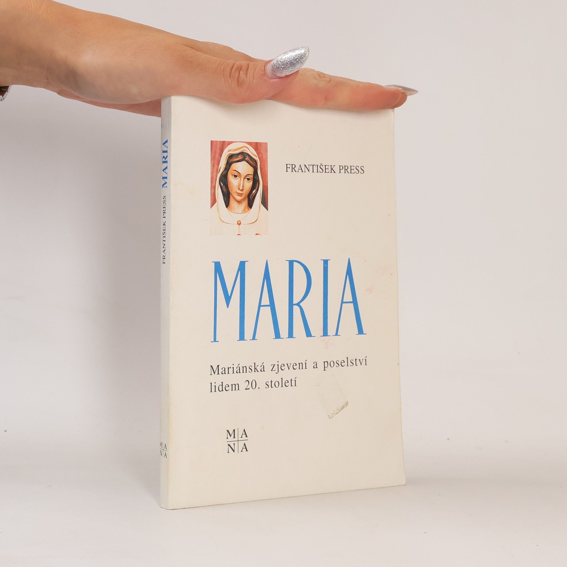 František Press Maria. Mariánská zjevení a poselství lidem 20. století