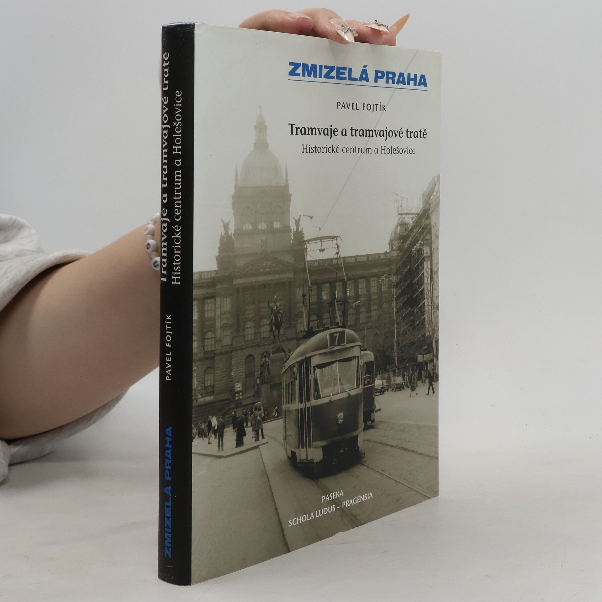 Pavel Fojtík Tramvaje a tramvajové tratě, 1. díl - Historické centrum a Holešovice